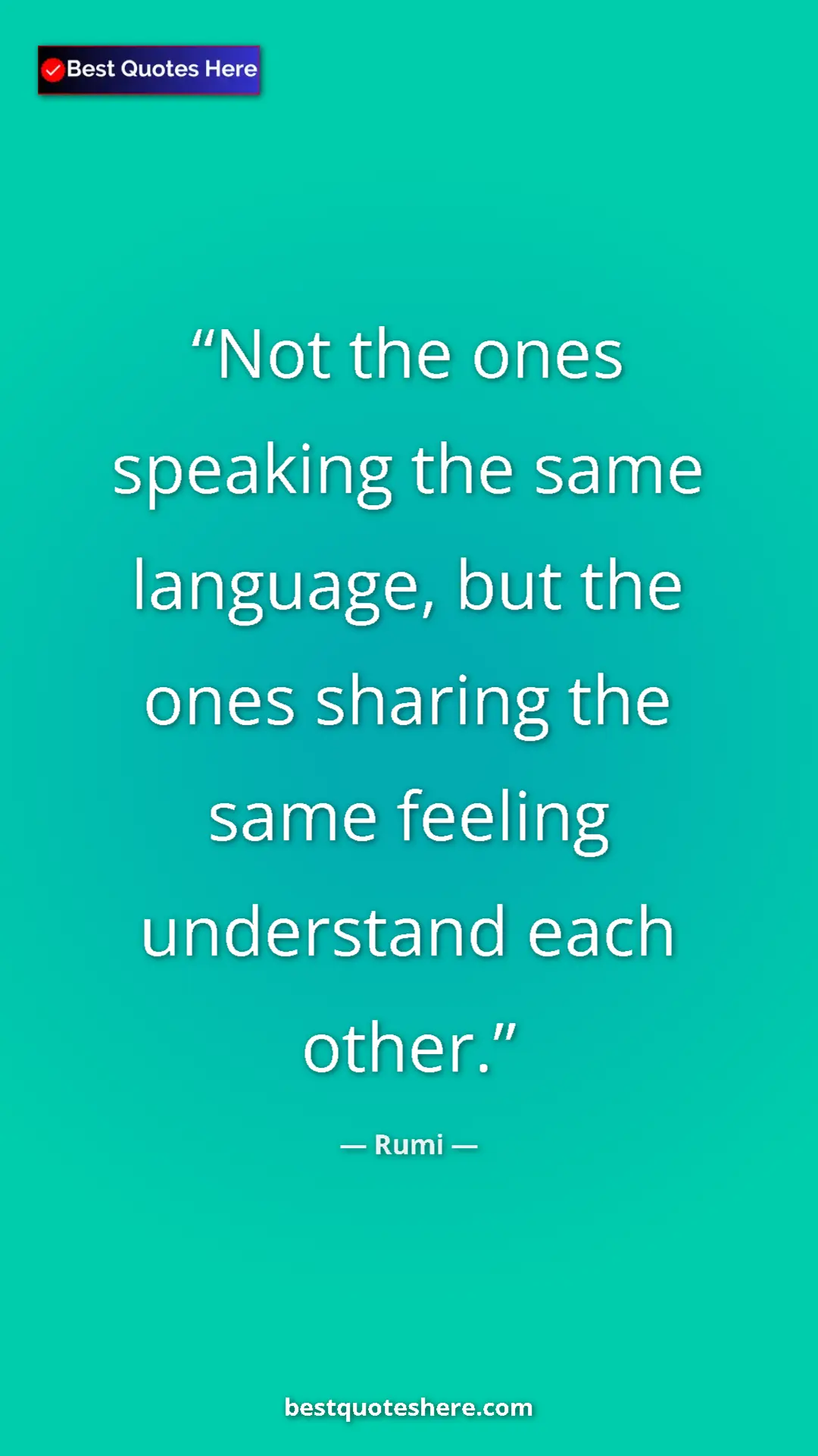 Pinterest quote poster by Rumi: "Not the ones speaking the same language, but the ones..."