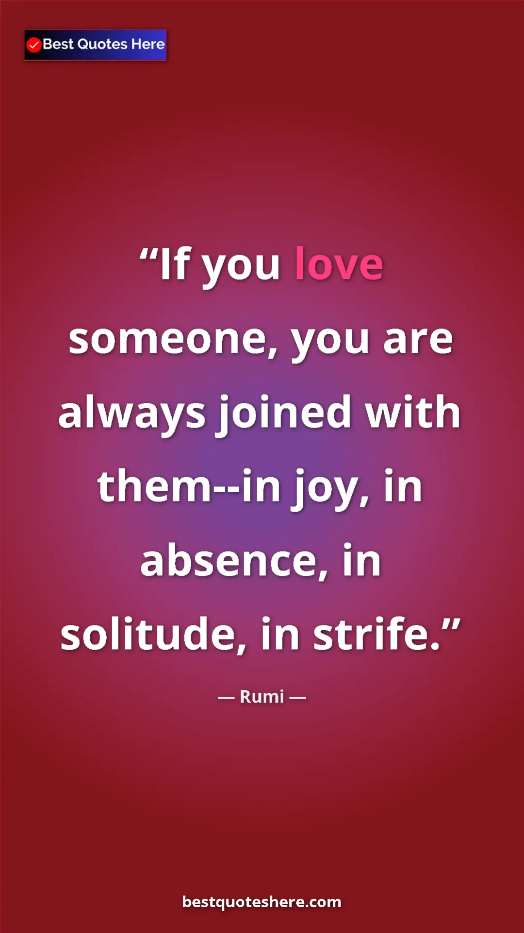Pinterest quote poster by Rumi: "If you love someone, you are always joined with them--in..."