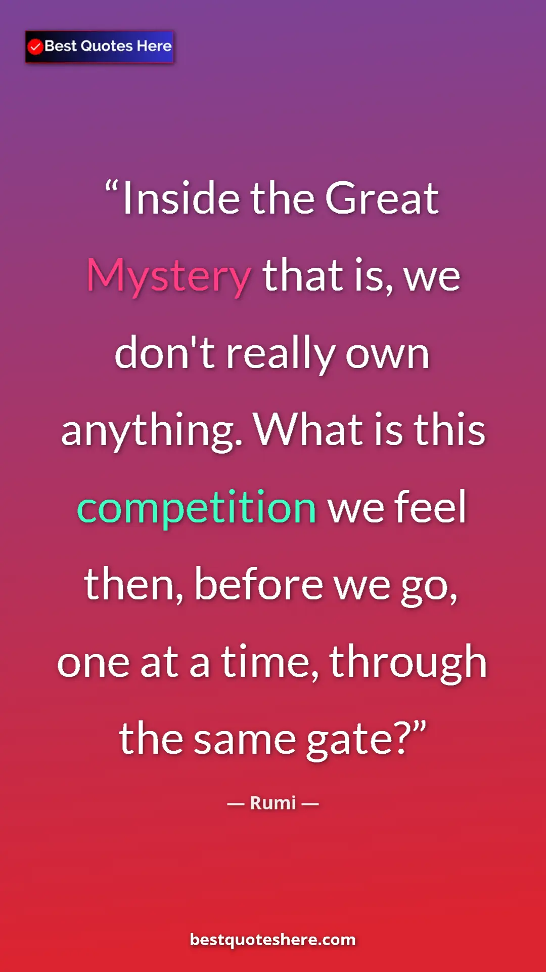 Pinterest quote poster by Rumi: "Inside the Great Mystery that is, we don't really own..."