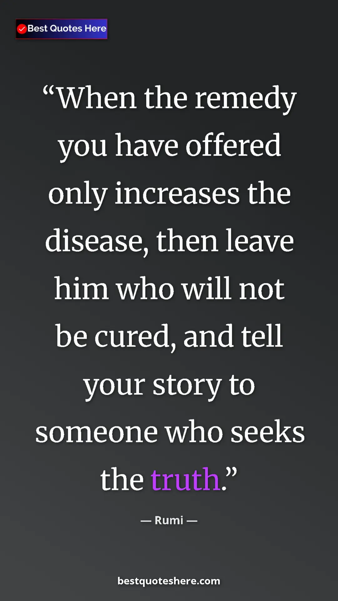 Pinterest quote poster by Rumi: "When the remedy you have offered only increases the..."