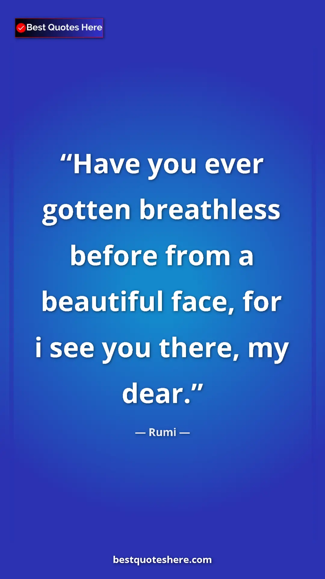 Pinterest quote poster by Rumi: "Have you ever gotten breathless before from a beautiful..."