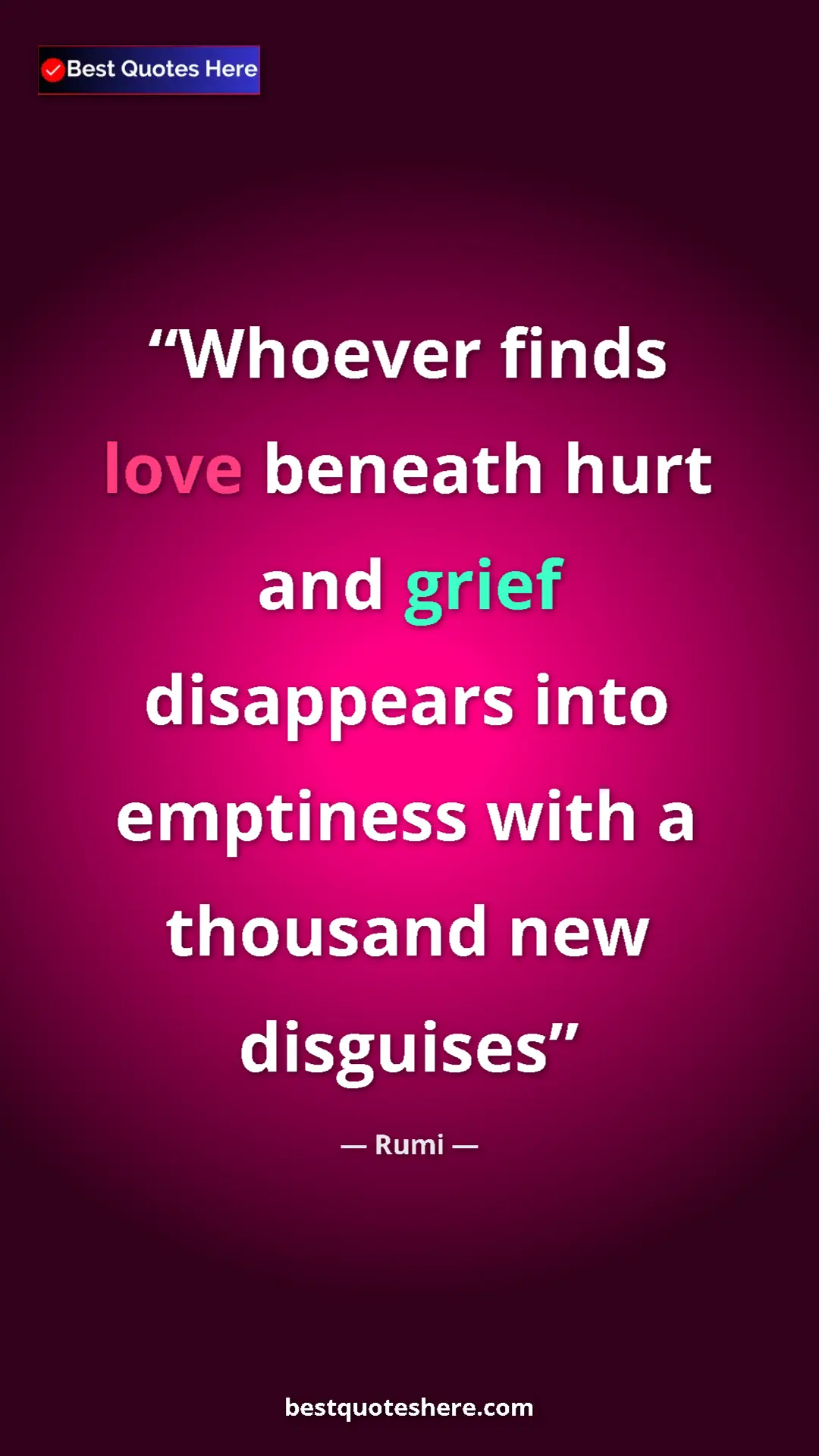 Pinterest quote poster by Rumi: "Whoever finds love beneath hurt and grief disappears into em"