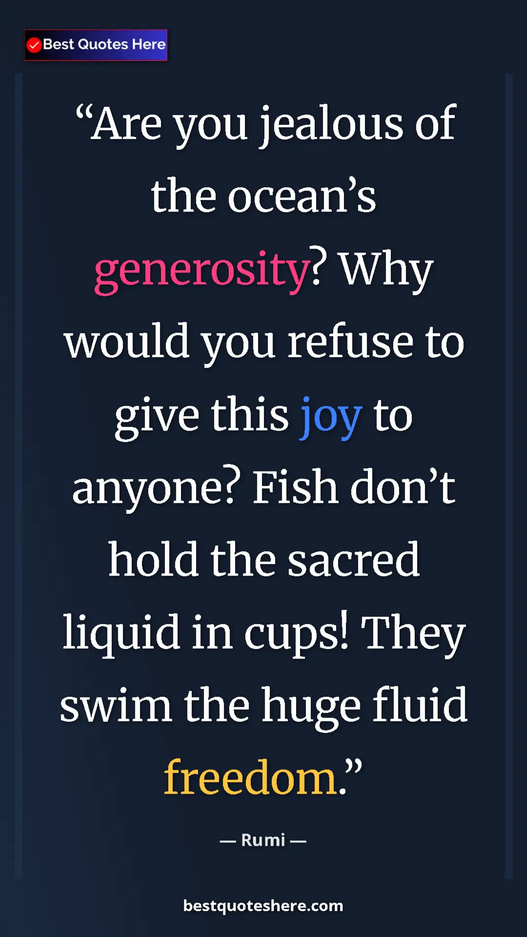 Pinterest quote poster by Rumi: "Are you jealous of the ocean’s generosity? Why would you ref"