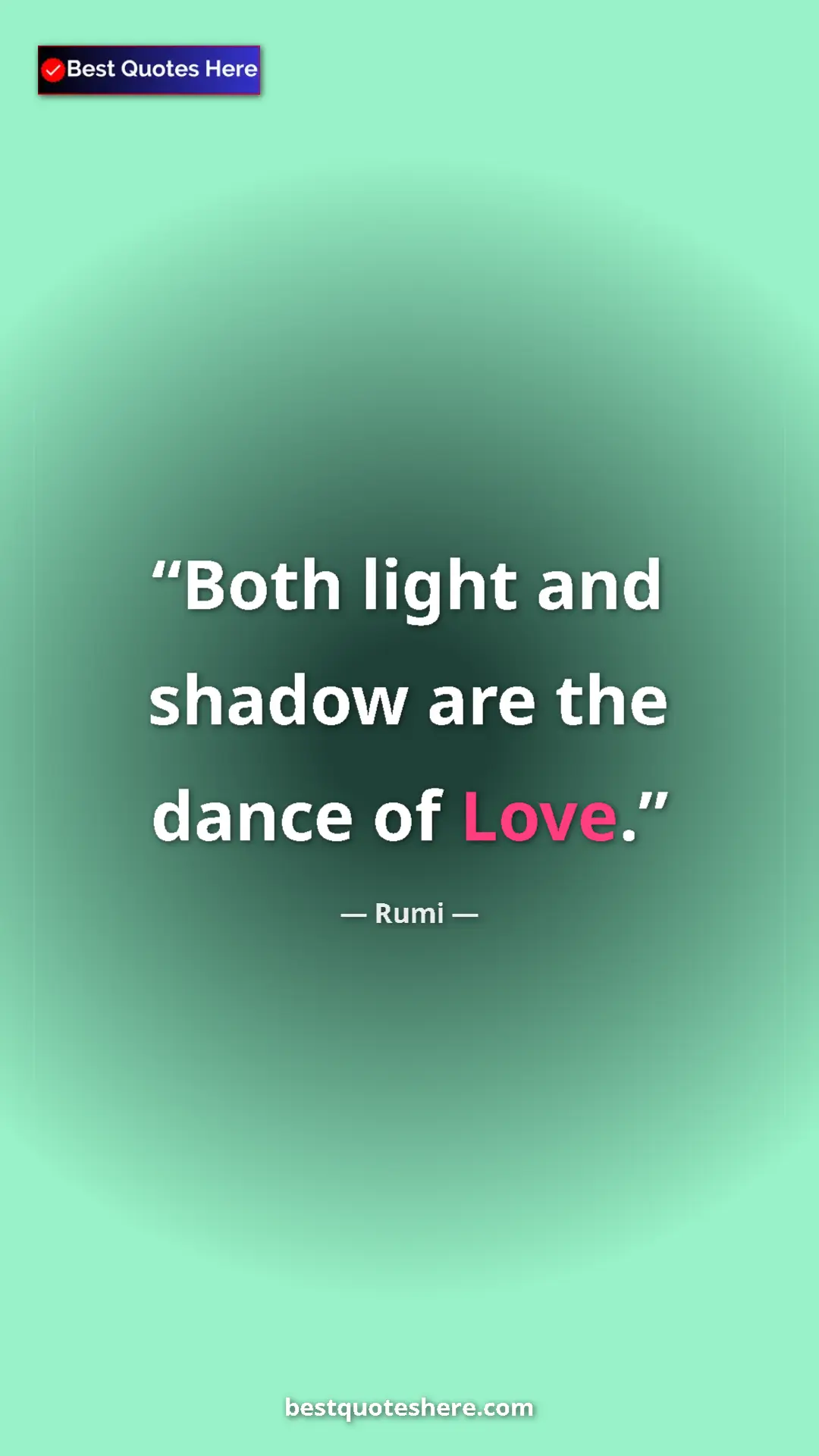 Pinterest quote poster by Rumi: "Both light and shadow are the dance of Love."