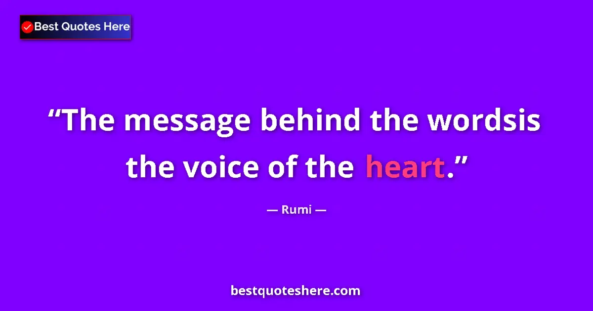 Quote by Rumi: The message behind the wordsis the voice of the he