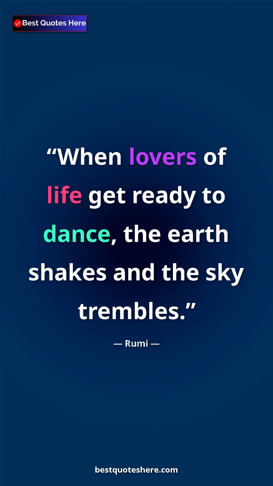 Pinterest quote poster by Rumi: "When lovers of life get ready to dance, the earth shakes..."