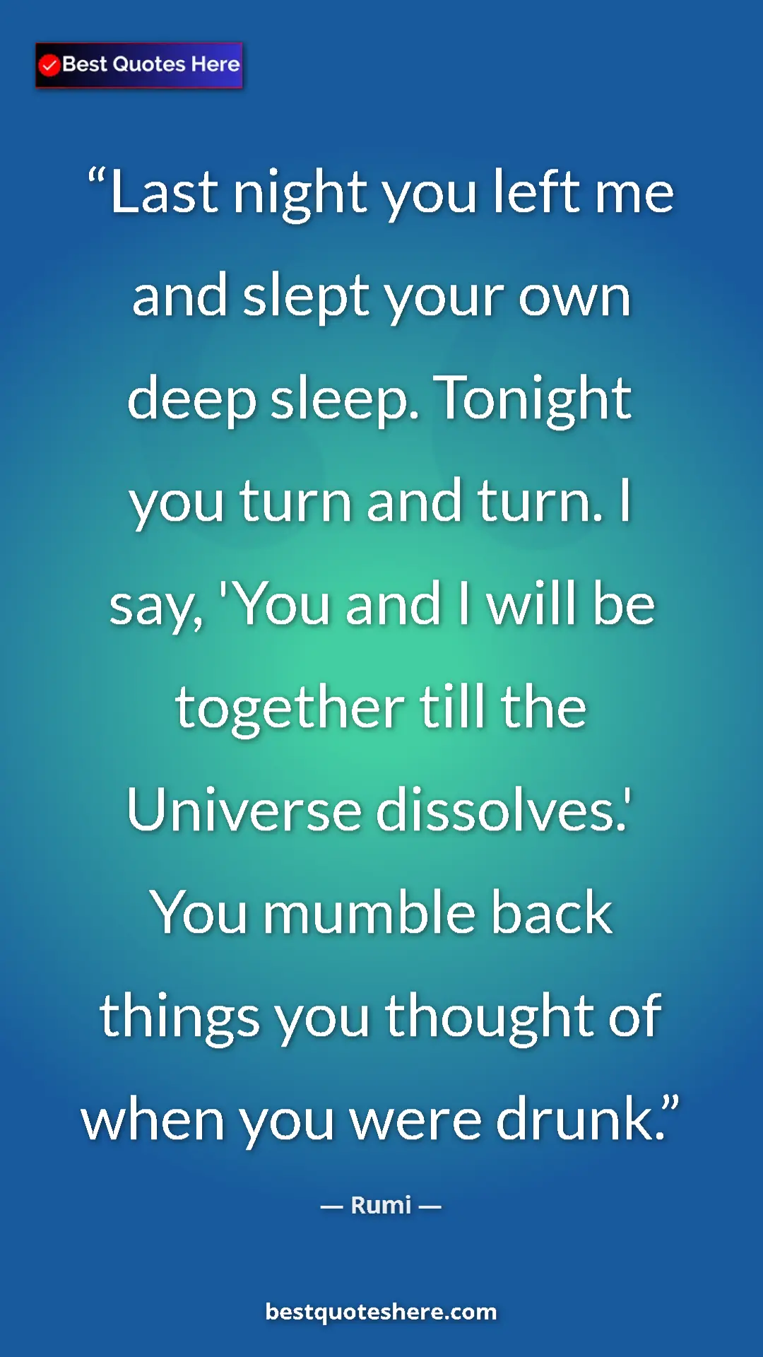 Pinterest quote poster by Rumi: "Last night you left me and slept your own deep sleep...."