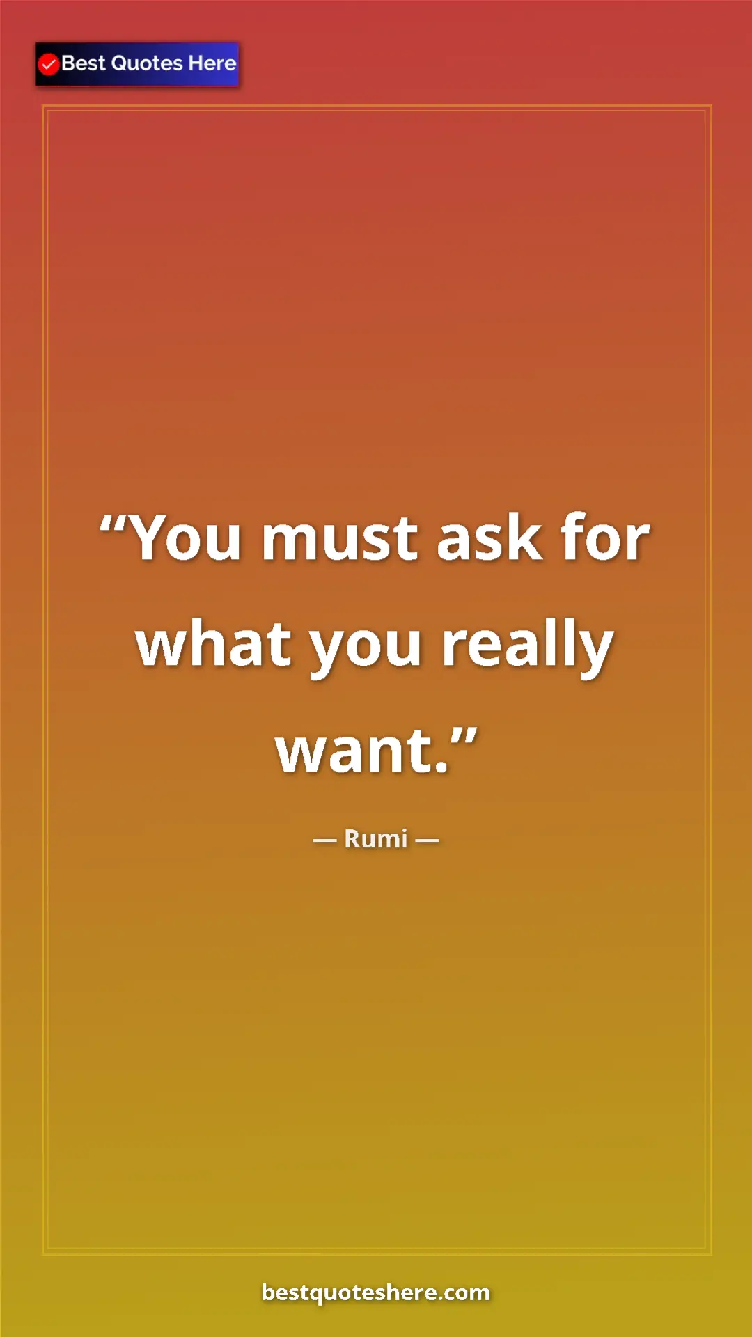 Pinterest quote poster by Rumi: "You must ask for what you really want."