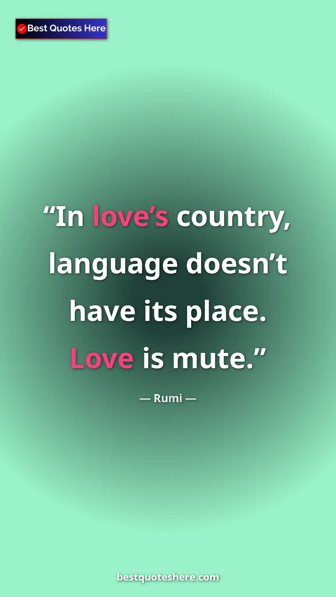 Pinterest quote poster by Rumi: "In love’s country, language doesn’t have its place. Love is..."