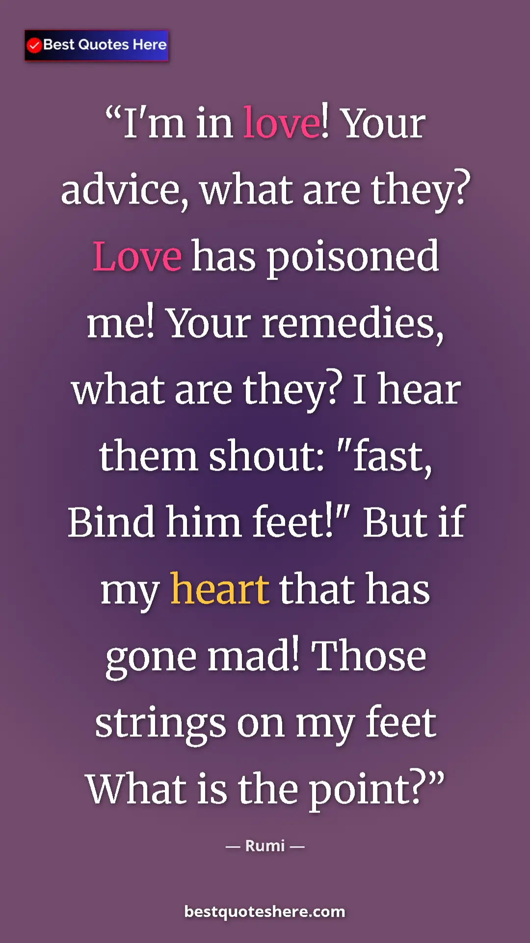Pinterest quote poster by Rumi: "I'm in love! Your advice, what are they? Love has poisoned..."
