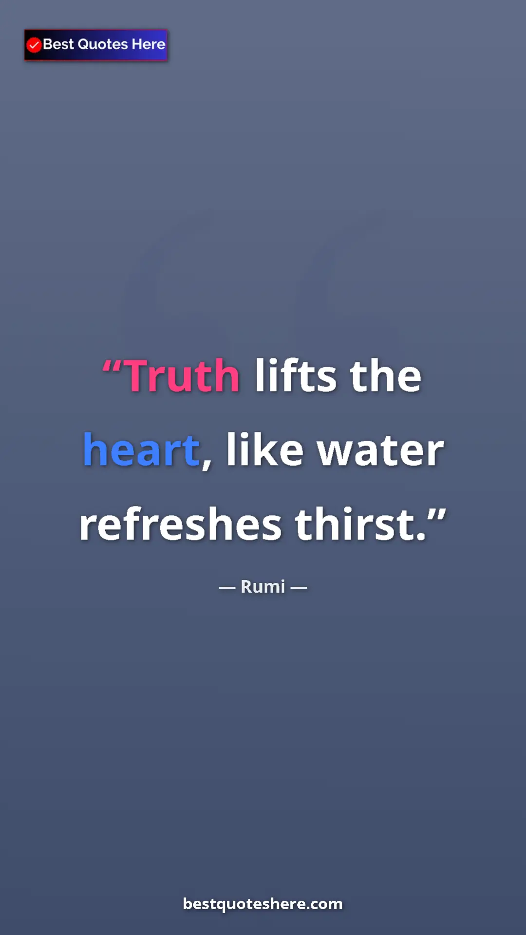 Pinterest quote poster by Rumi: "Truth lifts the heart, like water refreshes thirst."