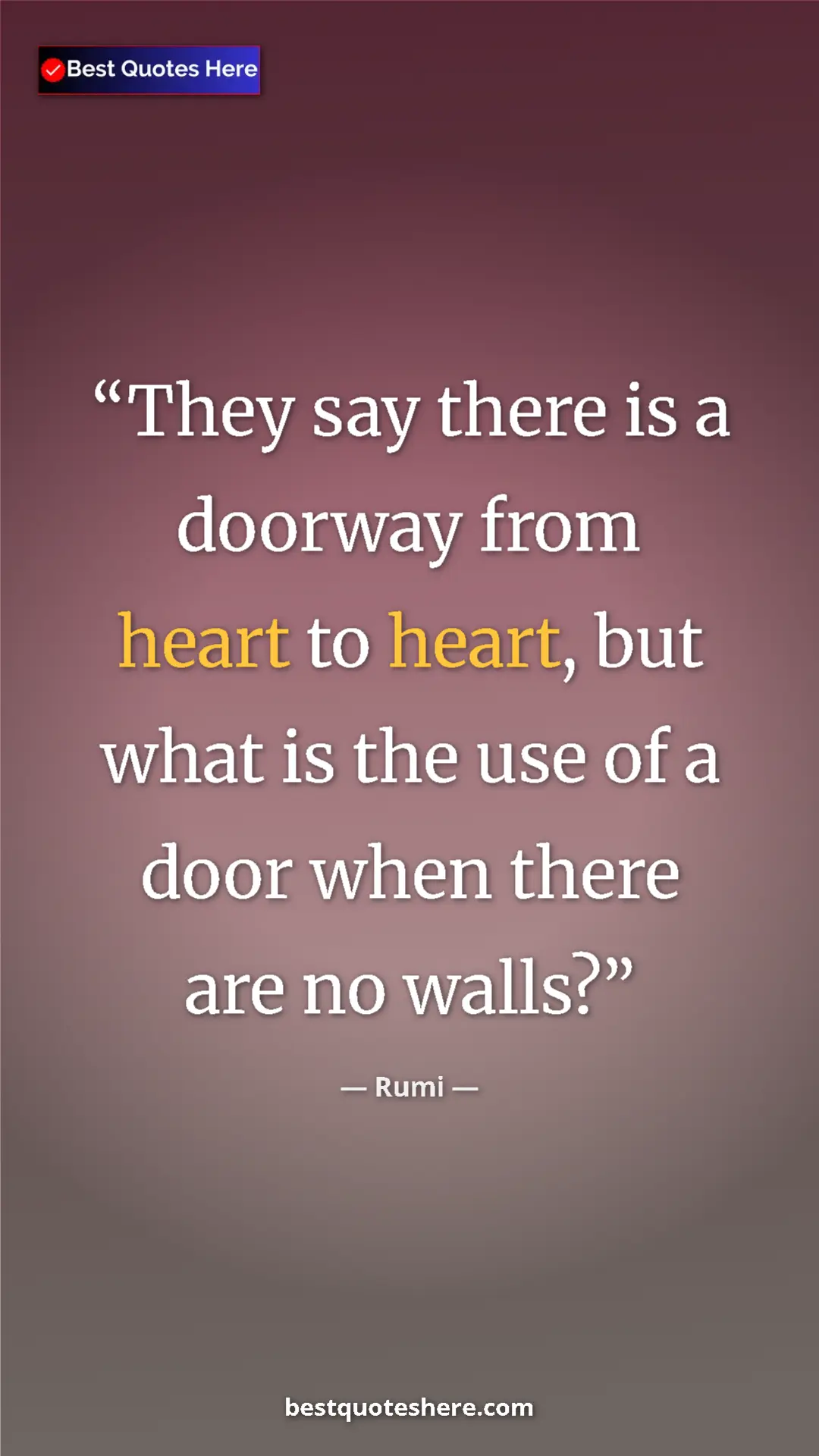 Rumi Quote Card: "They say there is a doorway from heart to heart, but what..." Pinterest quote poster by Rumi: "They say there is a doorway from heart to heart, but what..."