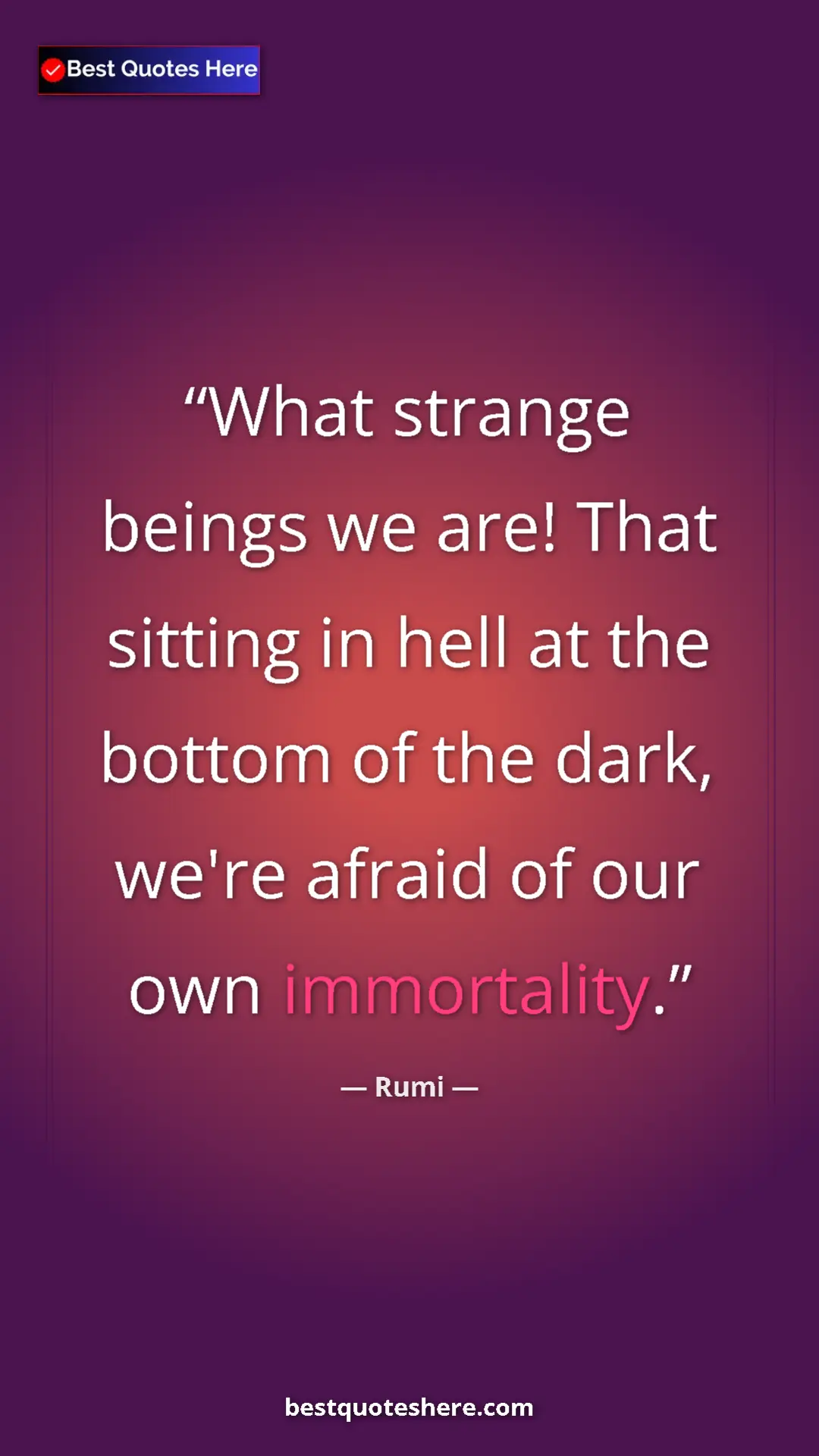 Pinterest quote poster by Rumi: "What strange beings we are! That sitting in hell at the bott"
