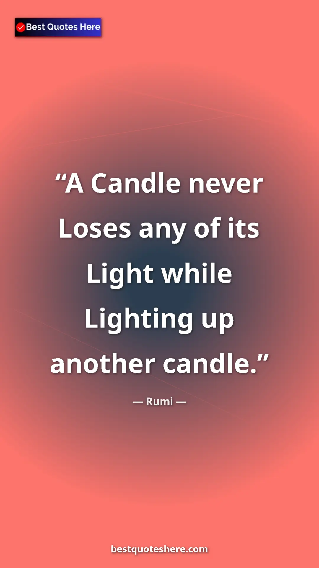 Pinterest quote poster by Rumi: "A Candle never Loses any of its Light while Lighting up..."