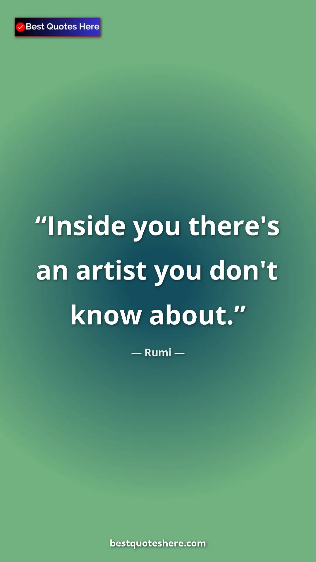Pinterest quote poster by Rumi: "Inside you there's an artist you don't know about."