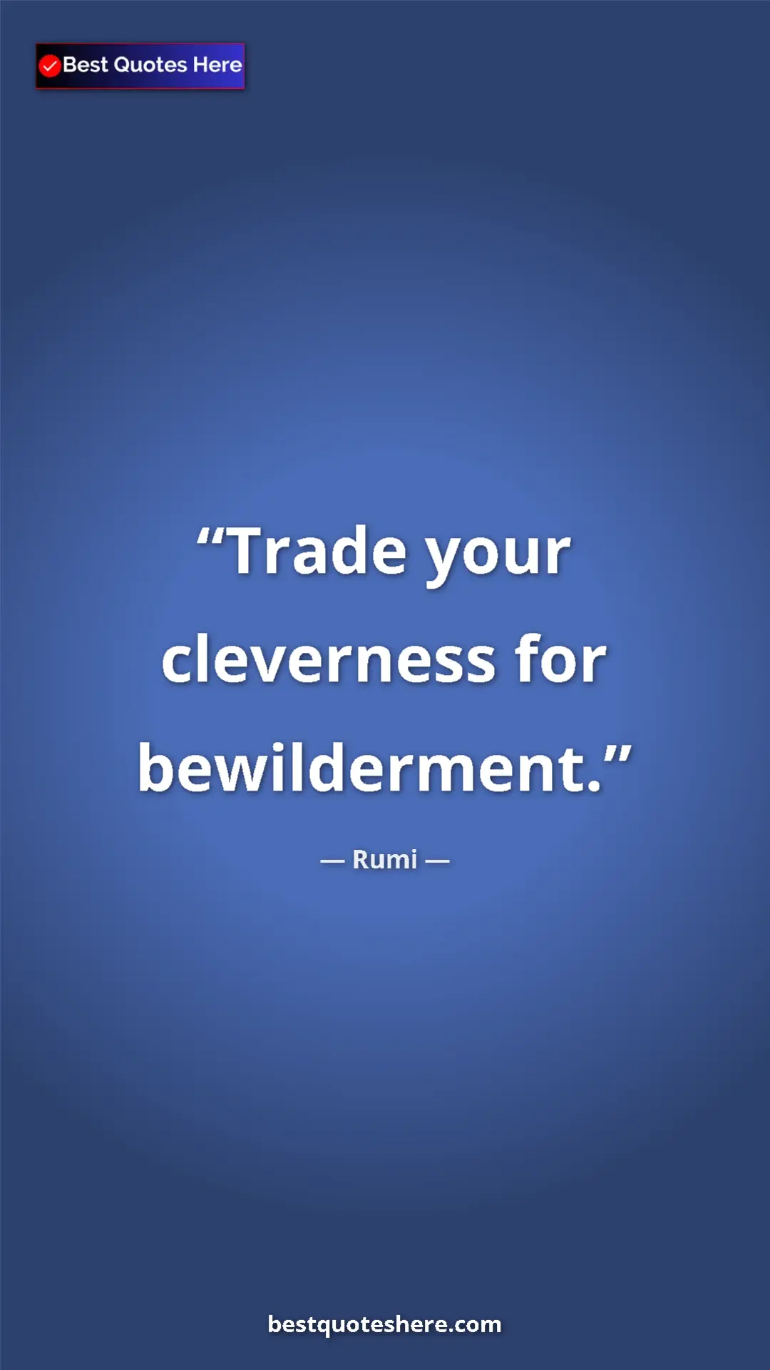Pinterest quote poster by Rumi: "Trade your cleverness for bewilderment."