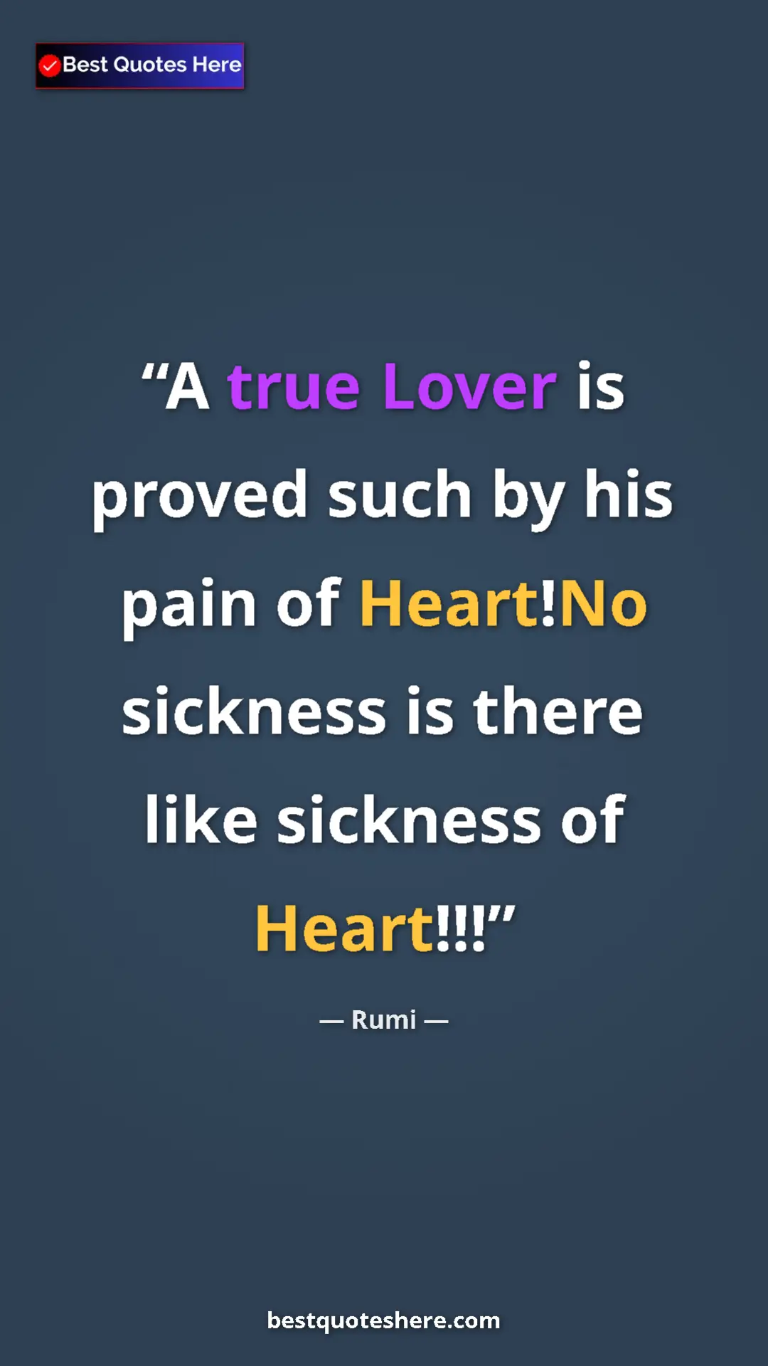 Pinterest quote poster by Rumi: "A true Lover is proved such by his pain of Heart!No sickness"