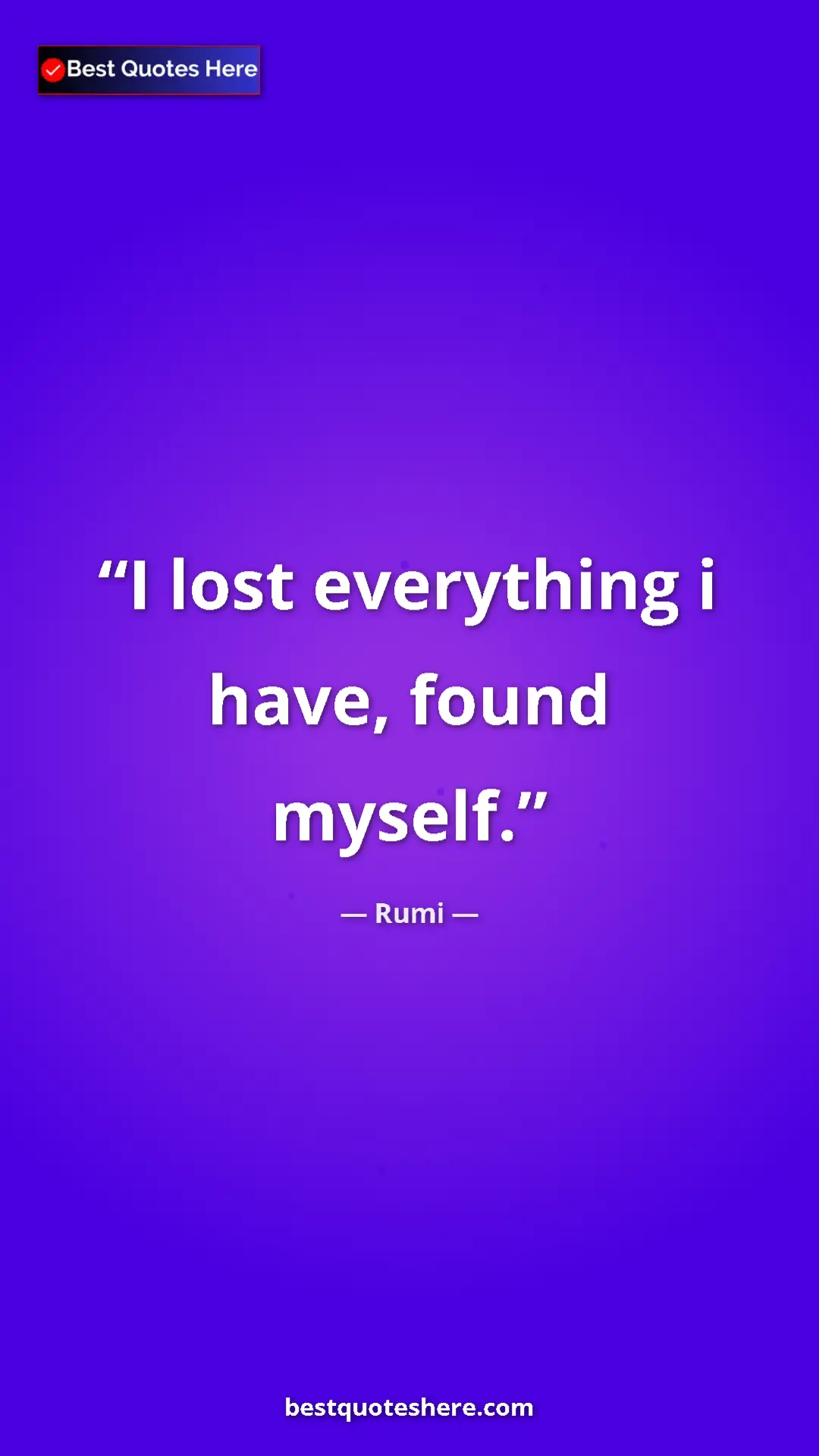 Rumi Quote Card: "I lost everything i have, found myself." Pinterest quote poster by Rumi: "I lost everything i have, found myself."