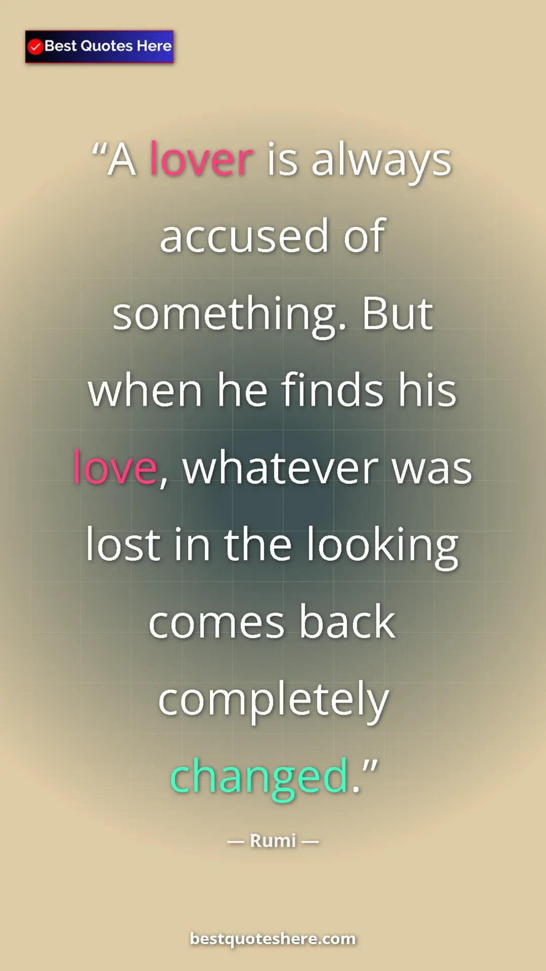 Pinterest quote poster by Rumi: "A lover is always accused of something. But when he finds..."