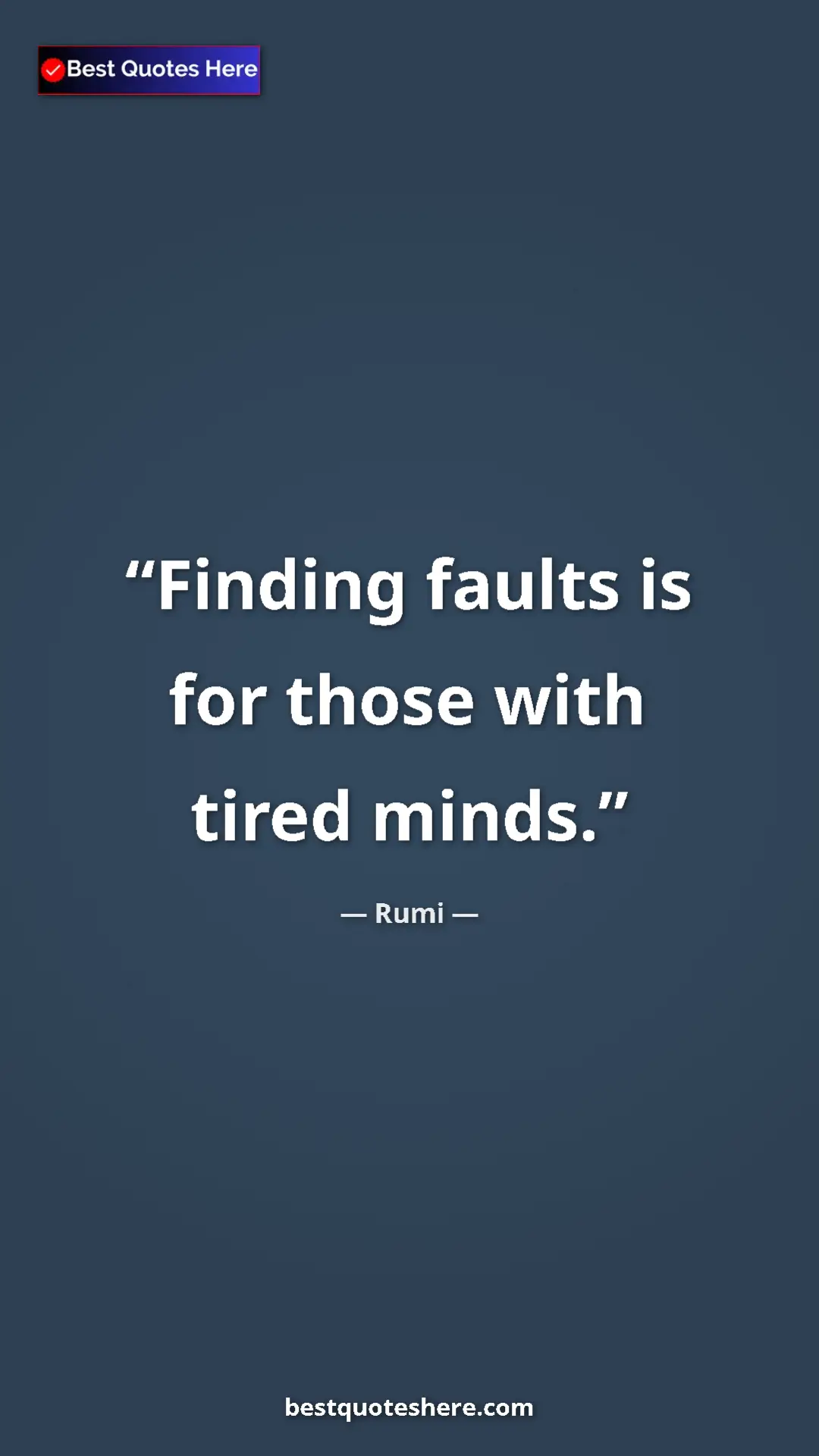 Pinterest quote poster by Rumi: "Finding faults is for those with tired minds."