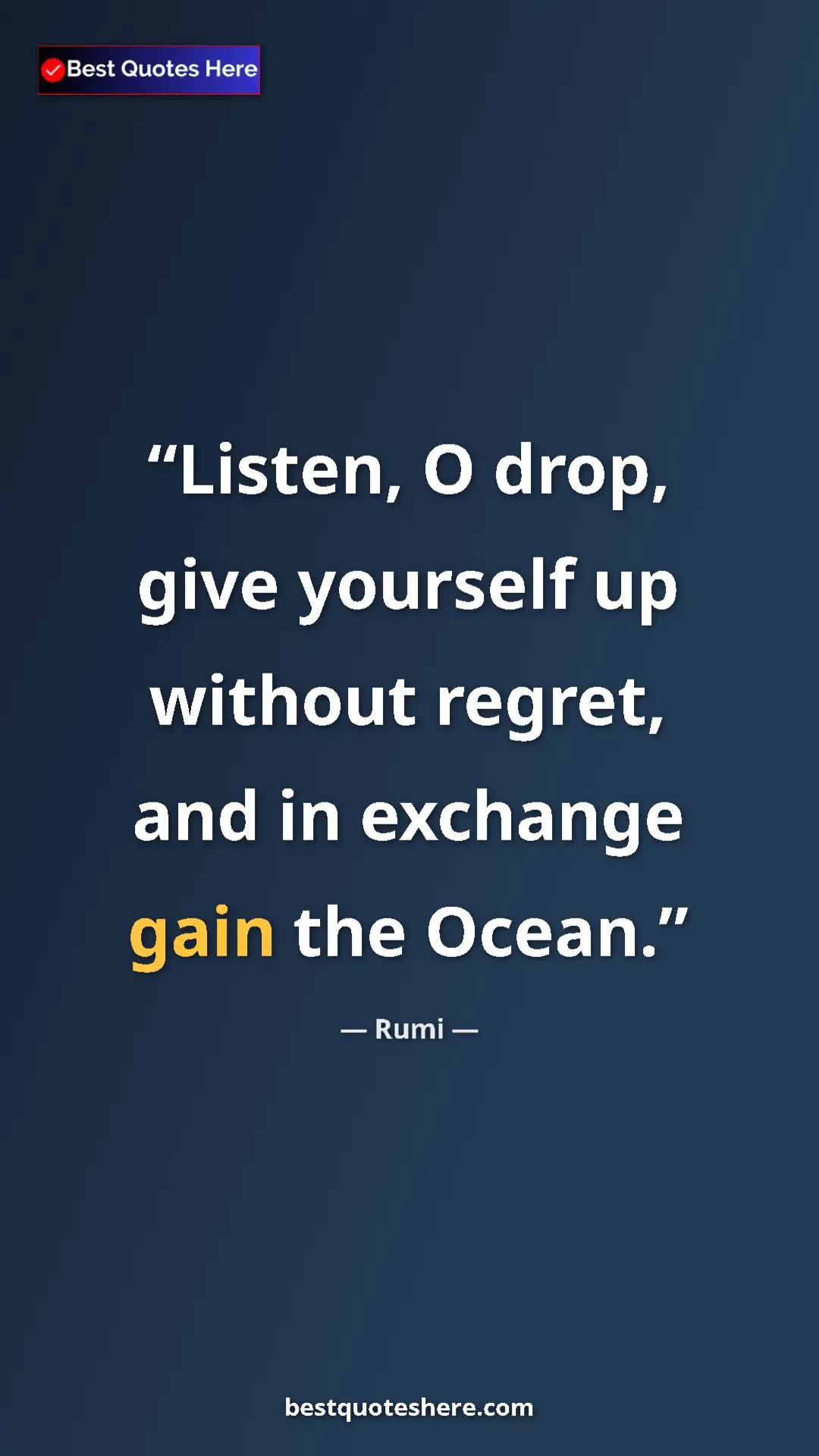 Pinterest quote poster by Rumi: "Listen, O drop, give yourself up without regret, and in..."