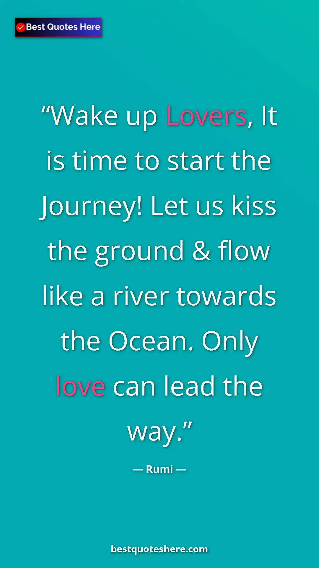 Pinterest quote poster by Rumi: "Wake up Lovers, It is time to start the Journey! Let us kiss"