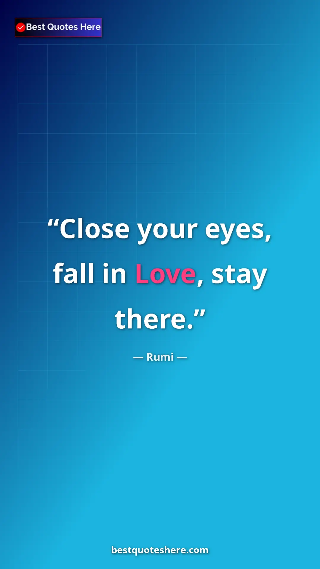 Pinterest quote poster by Rumi: "Close your eyes, fall in Love, stay there."