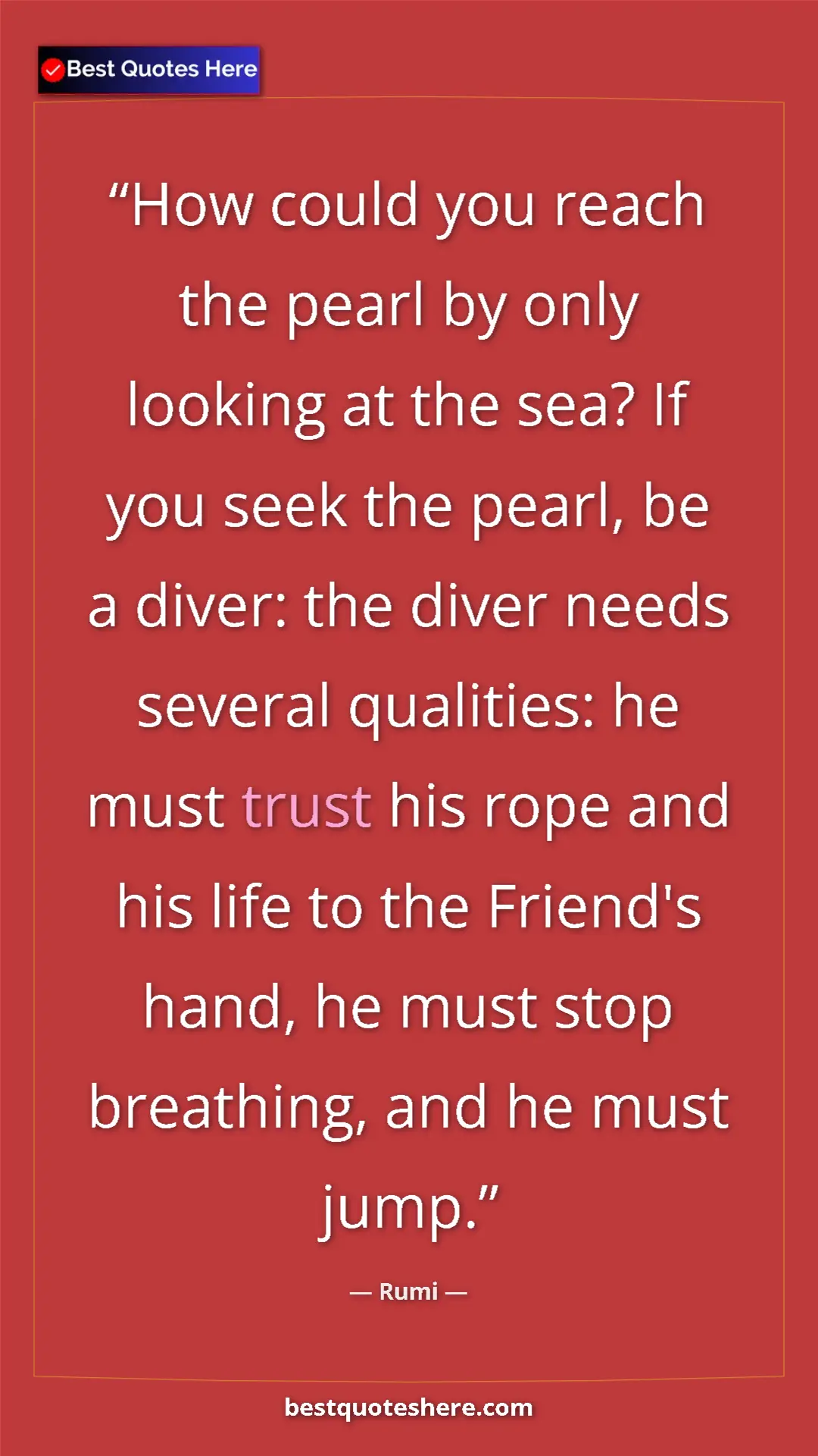 Pinterest quote poster by Rumi: "How could you reach the pearl by only looking at the sea? If"