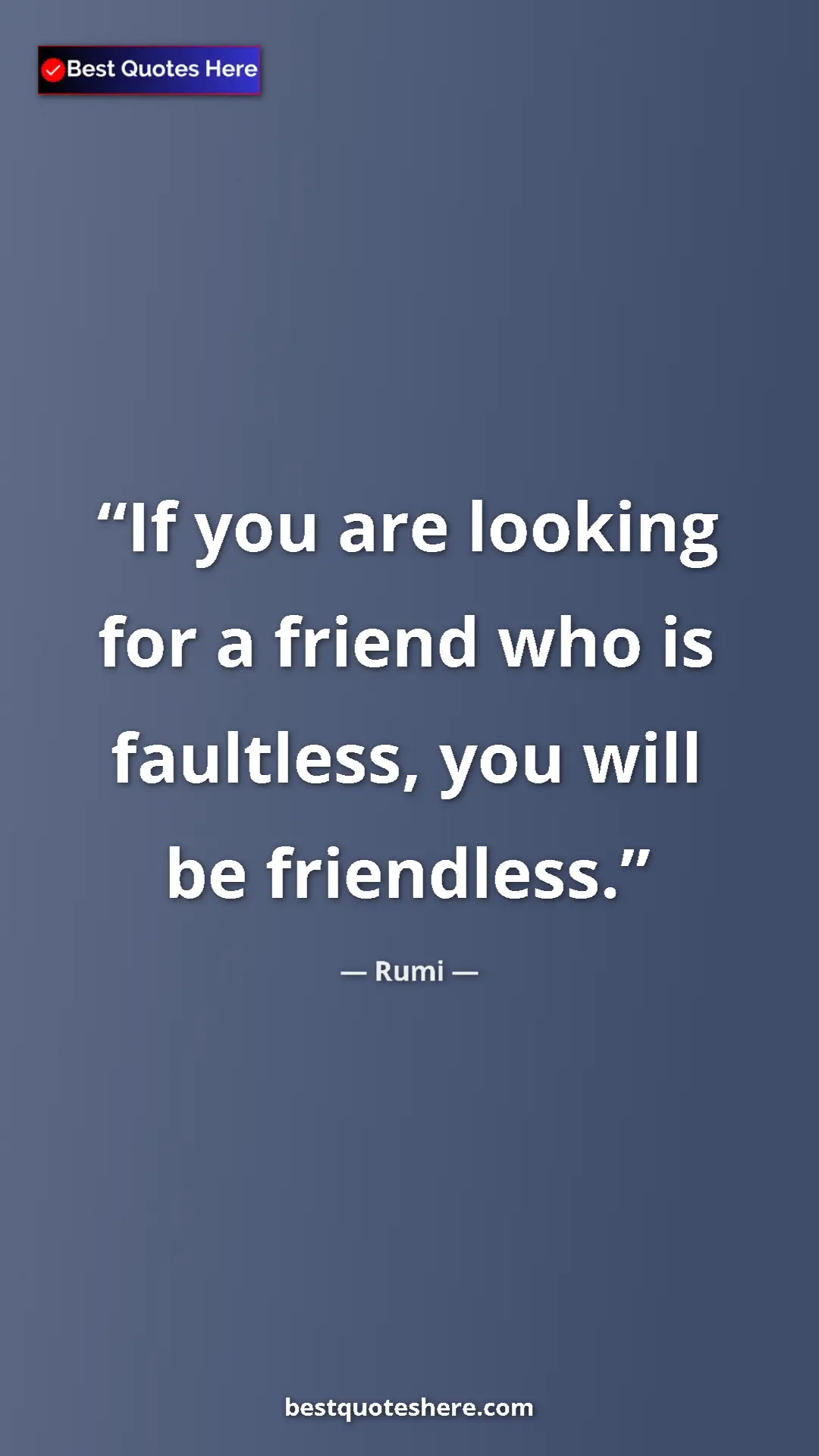 Pinterest quote poster by Rumi: "If you are looking for a friend who is faultless, you will..."