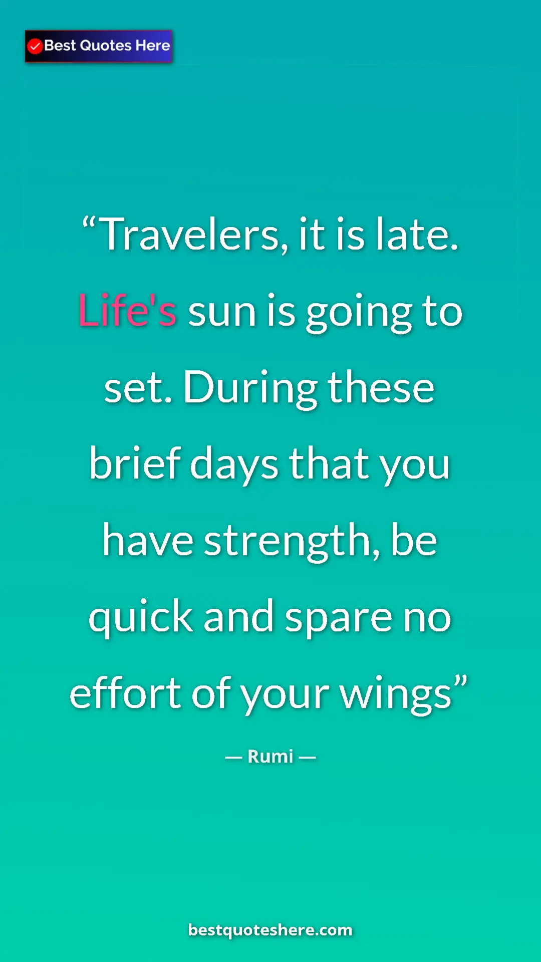 Pinterest quote poster by Rumi: "Travelers, it is late. Life's sun is going to set. During..."