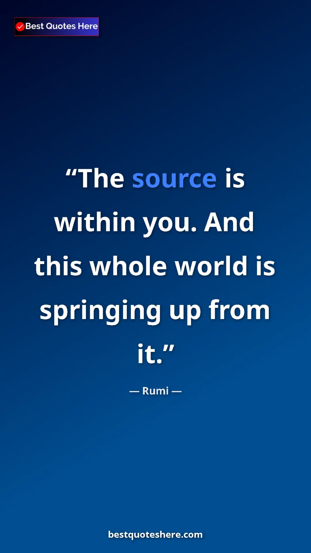 Pinterest quote poster by Rumi: "The source is within you. And this whole world is springing "