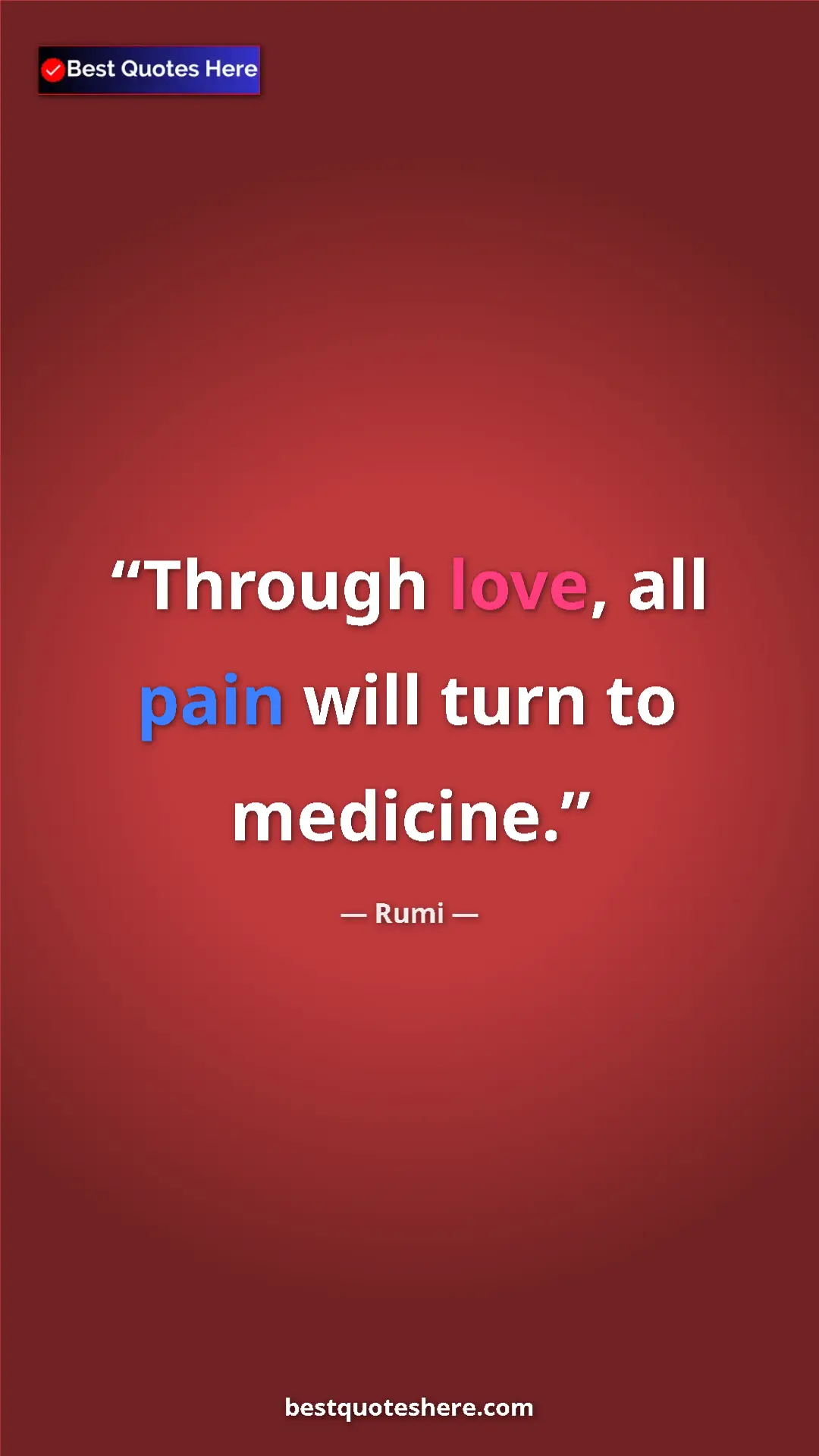 Pinterest quote poster by Rumi: "Through love, all pain will turn to medicine."