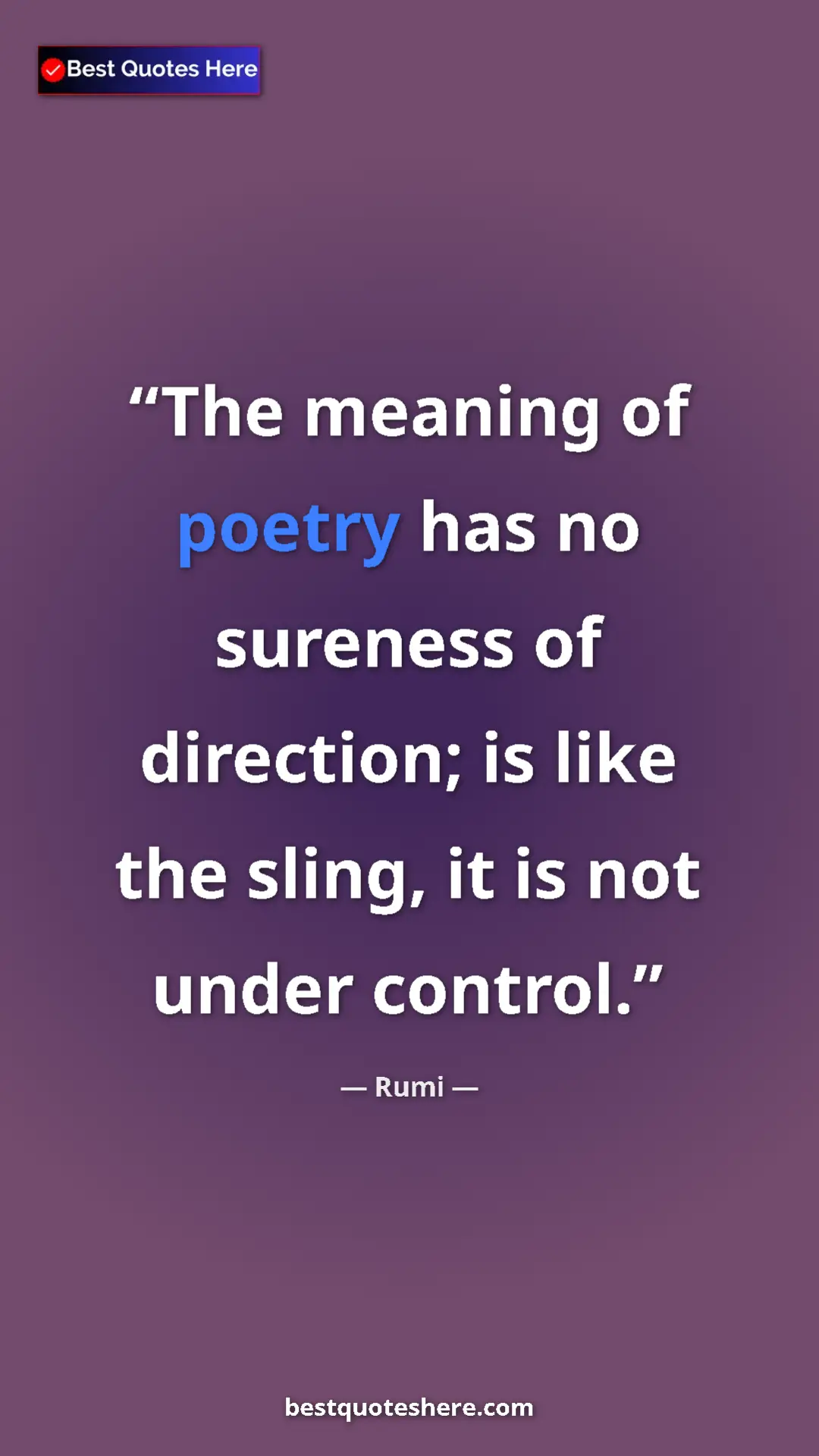 Pinterest quote poster by Rumi: "The meaning of poetry has no sureness of direction; is like..."