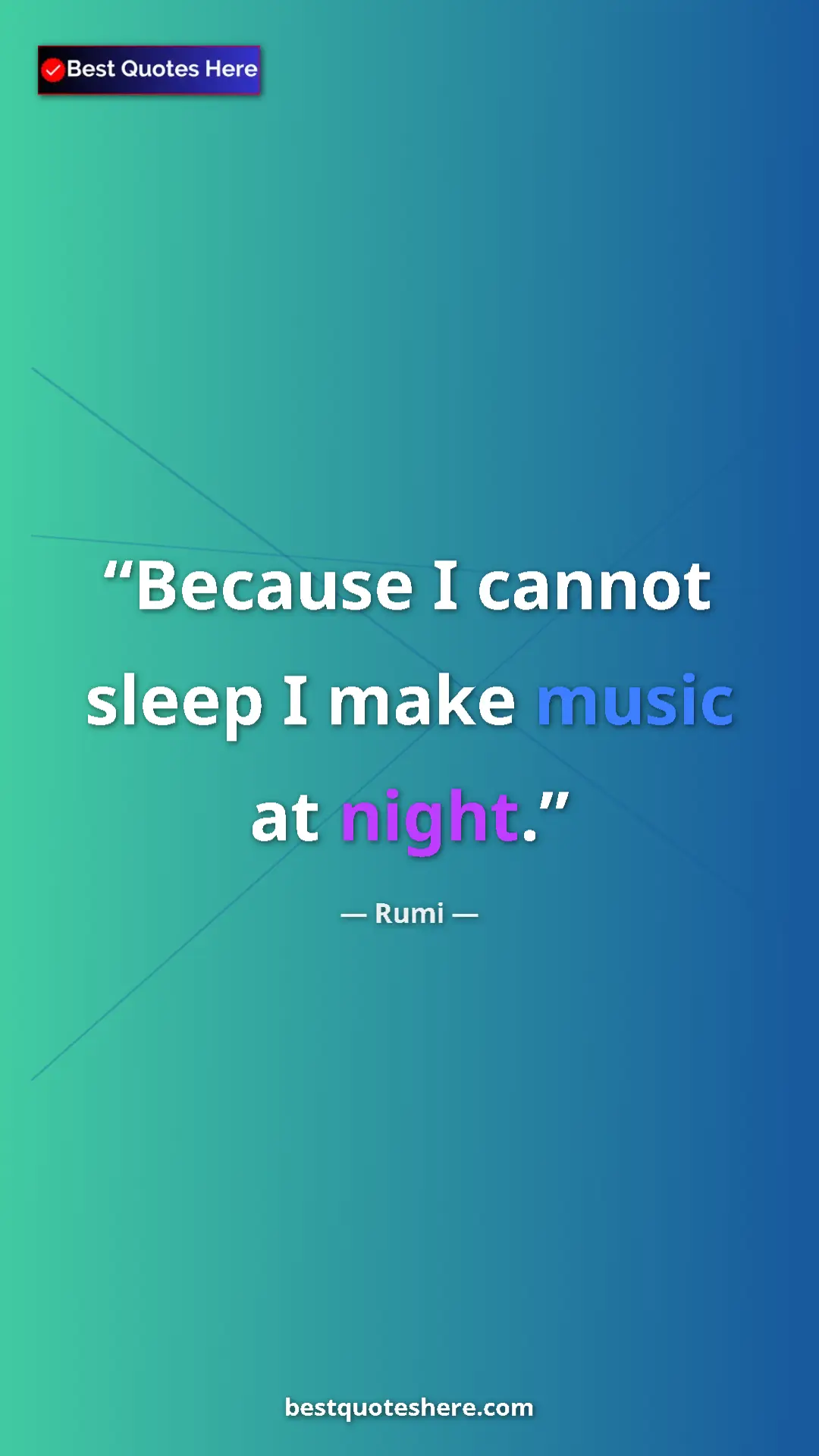 Pinterest quote poster by Rumi: "Because I cannot sleep I make music at night."