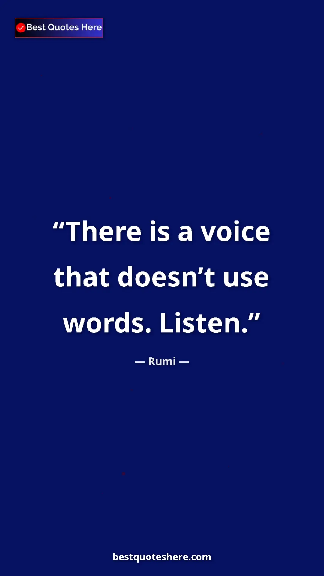 Rumi Quote Card: "There is a voice that doesn’t use words. Listen." Pinterest quote poster by Rumi: "There is a voice that doesn’t use words. Listen."