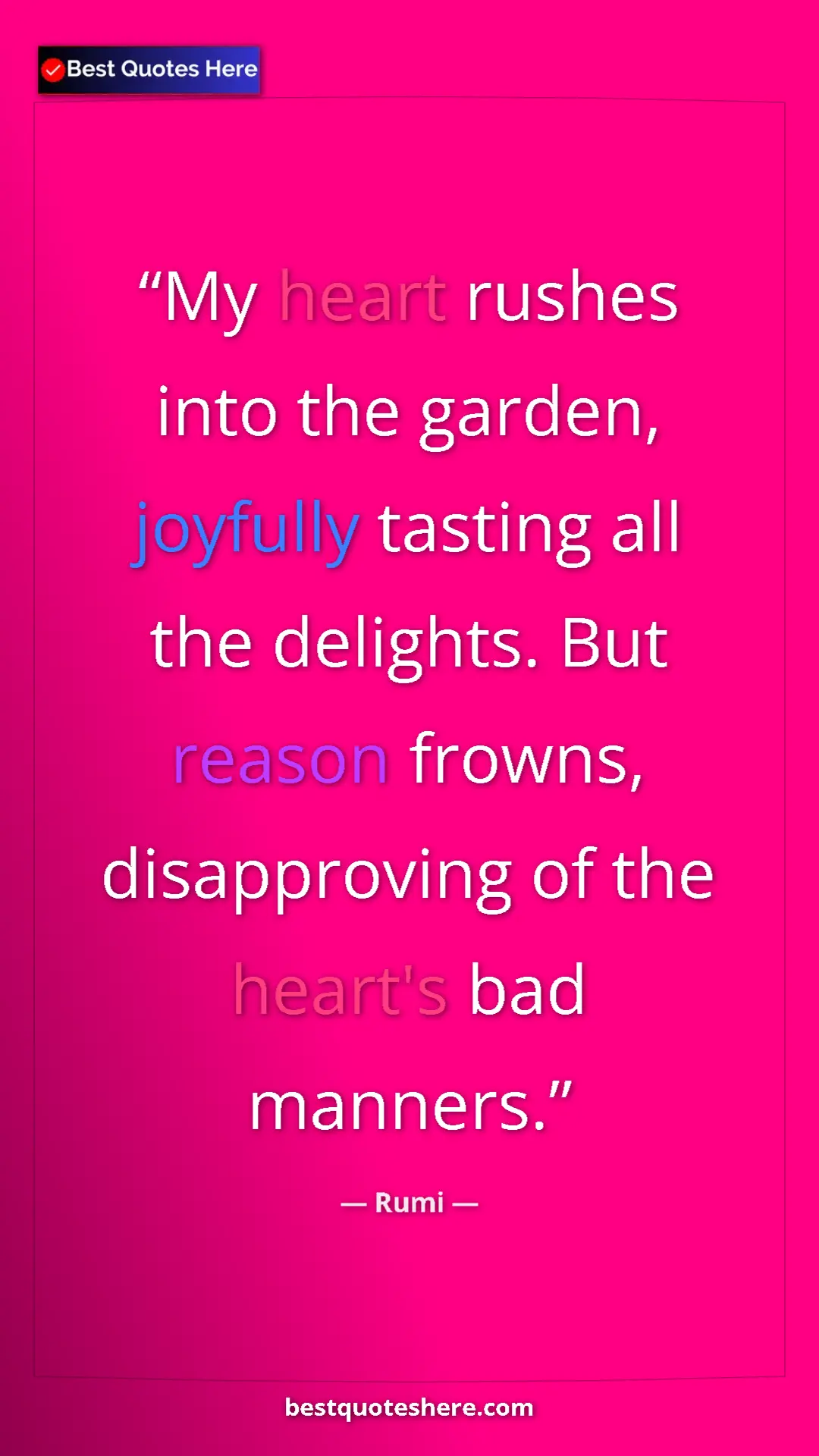 Pinterest quote poster by Rumi: "My heart rushes into the garden, joyfully tasting all the..."