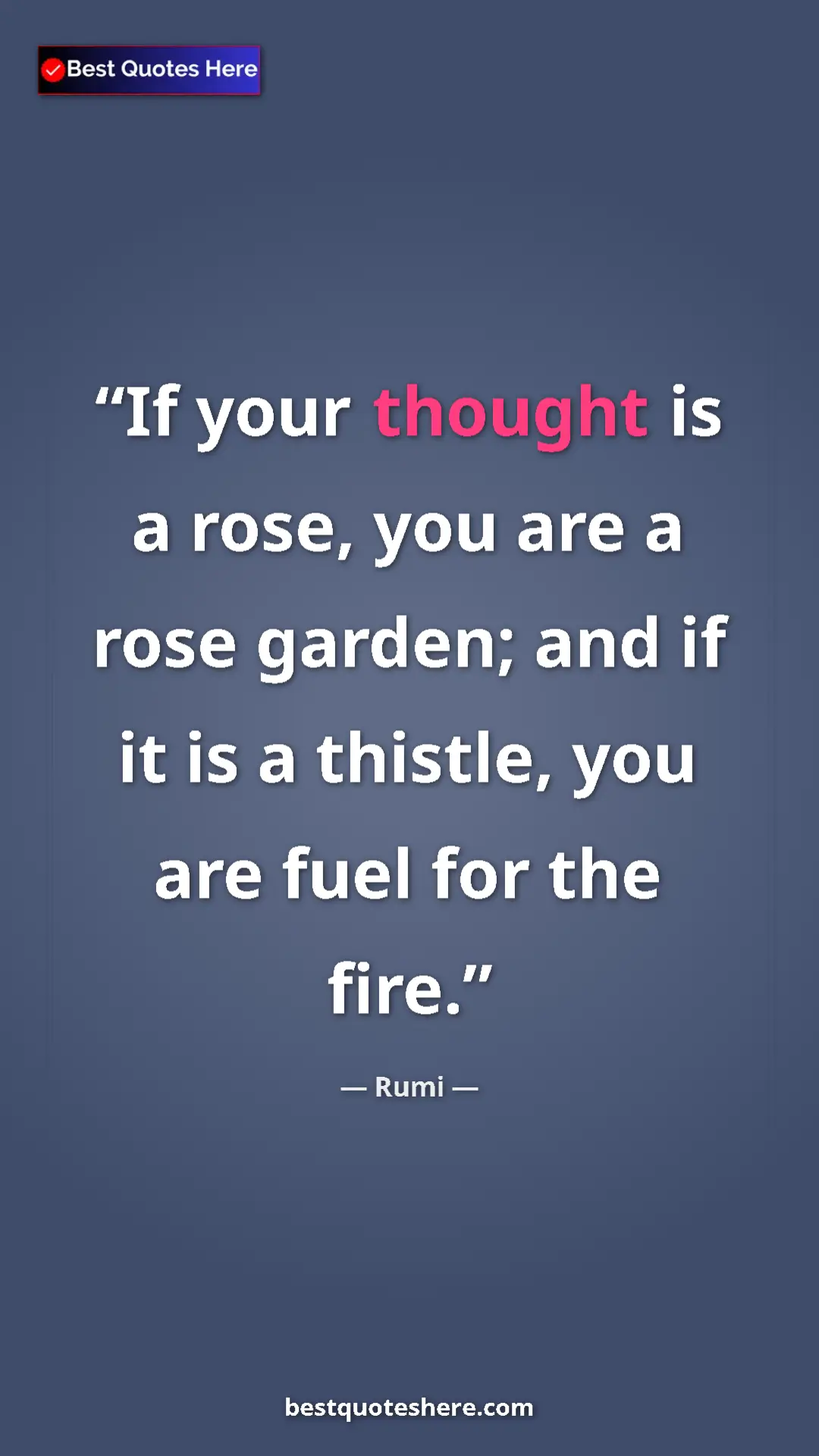Pinterest quote poster by Rumi: "If your thought is a rose, you are a rose garden; and if it..."