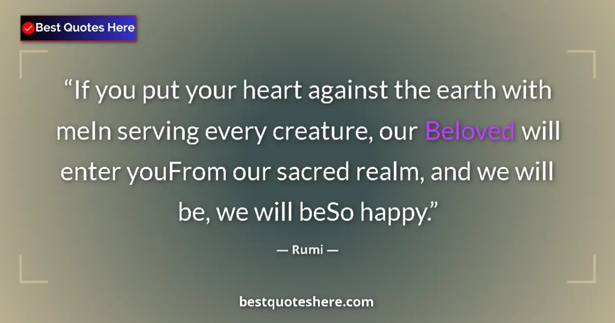 Quote by Rumi: If you put your heart against the earth with meIn 