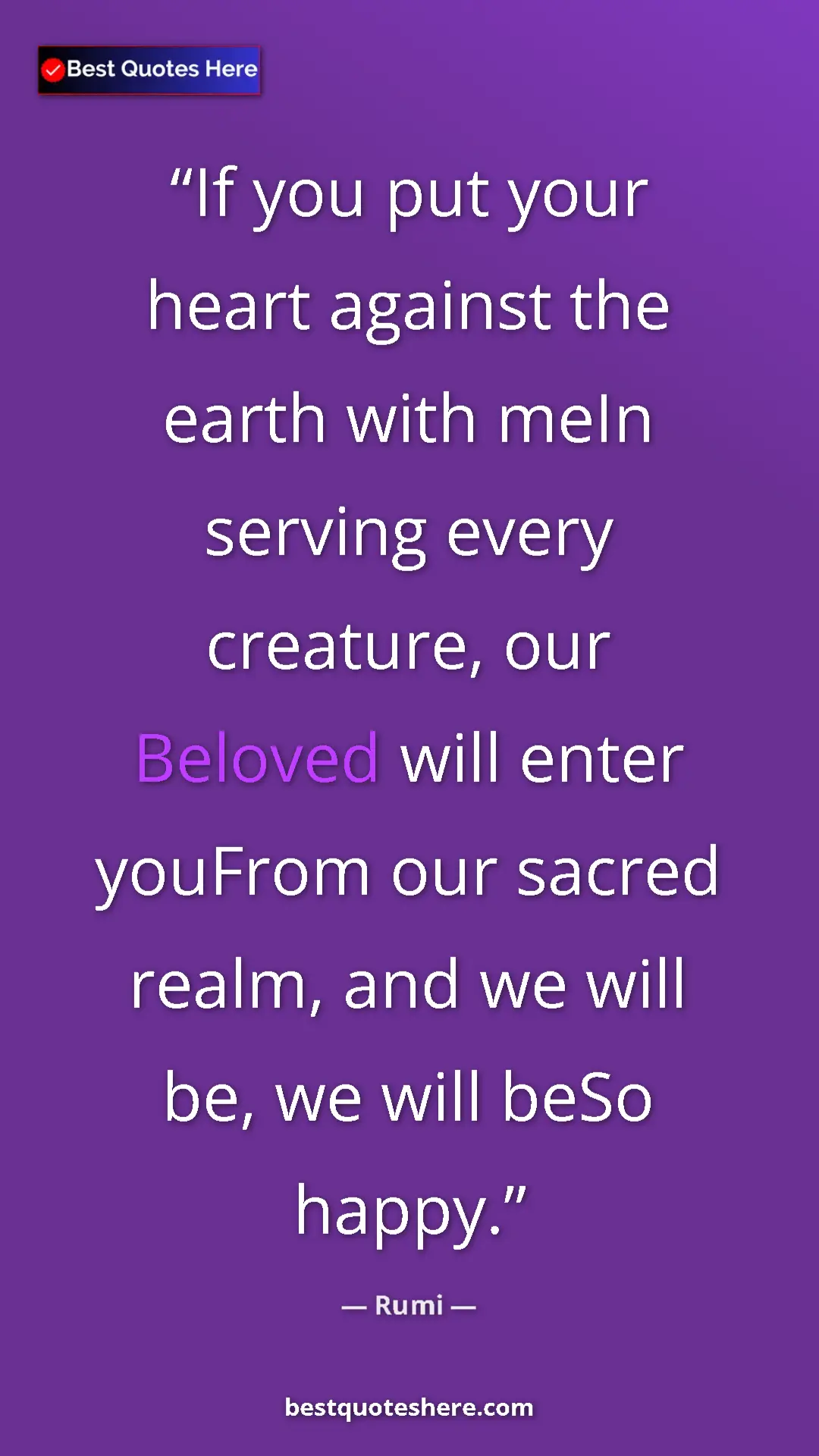 Pinterest quote poster by Rumi: "If you put your heart against the earth with meIn serving..."