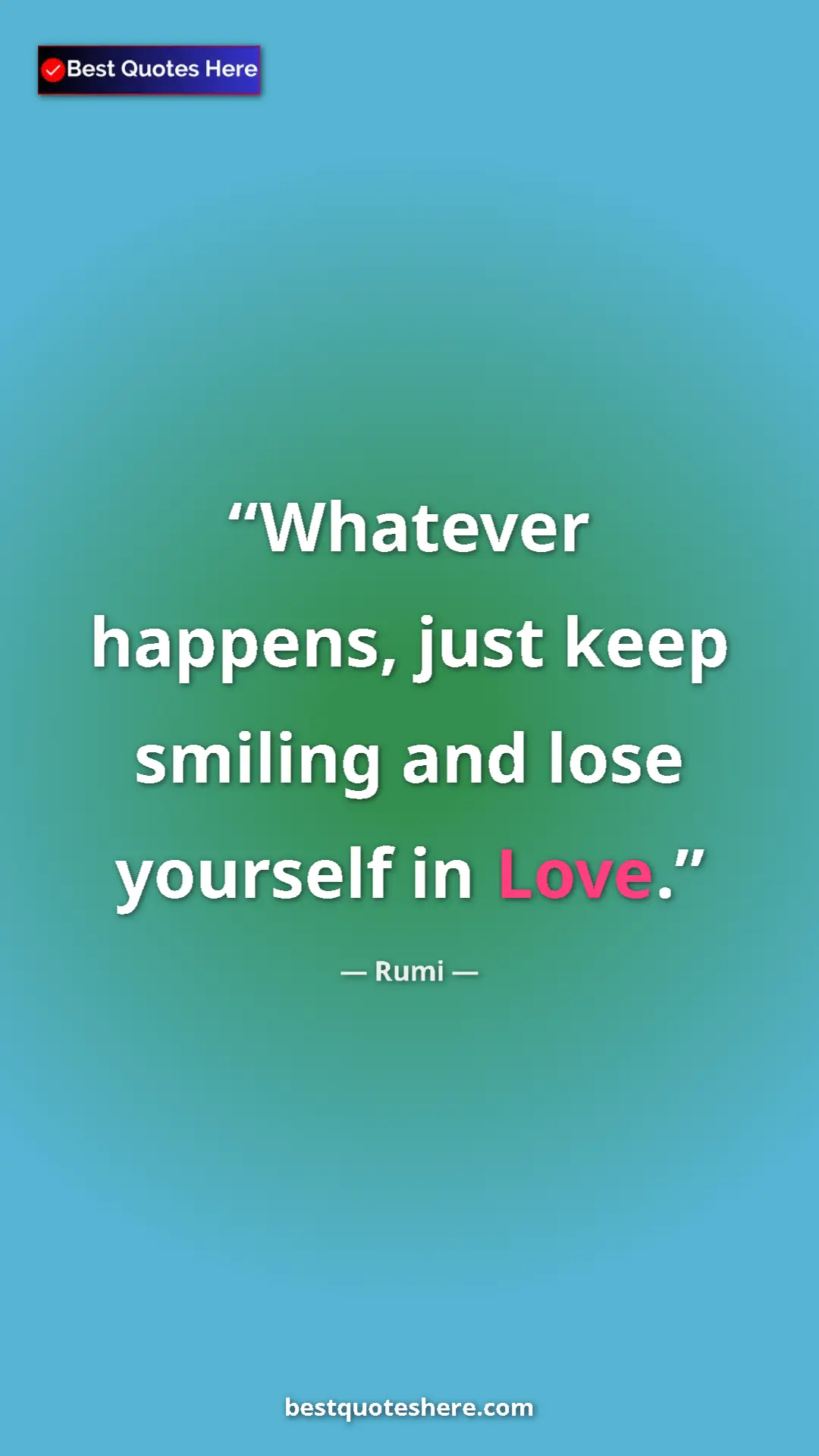 Pinterest quote poster by Rumi: "Whatever happens, just keep smiling and lose yourself in..."