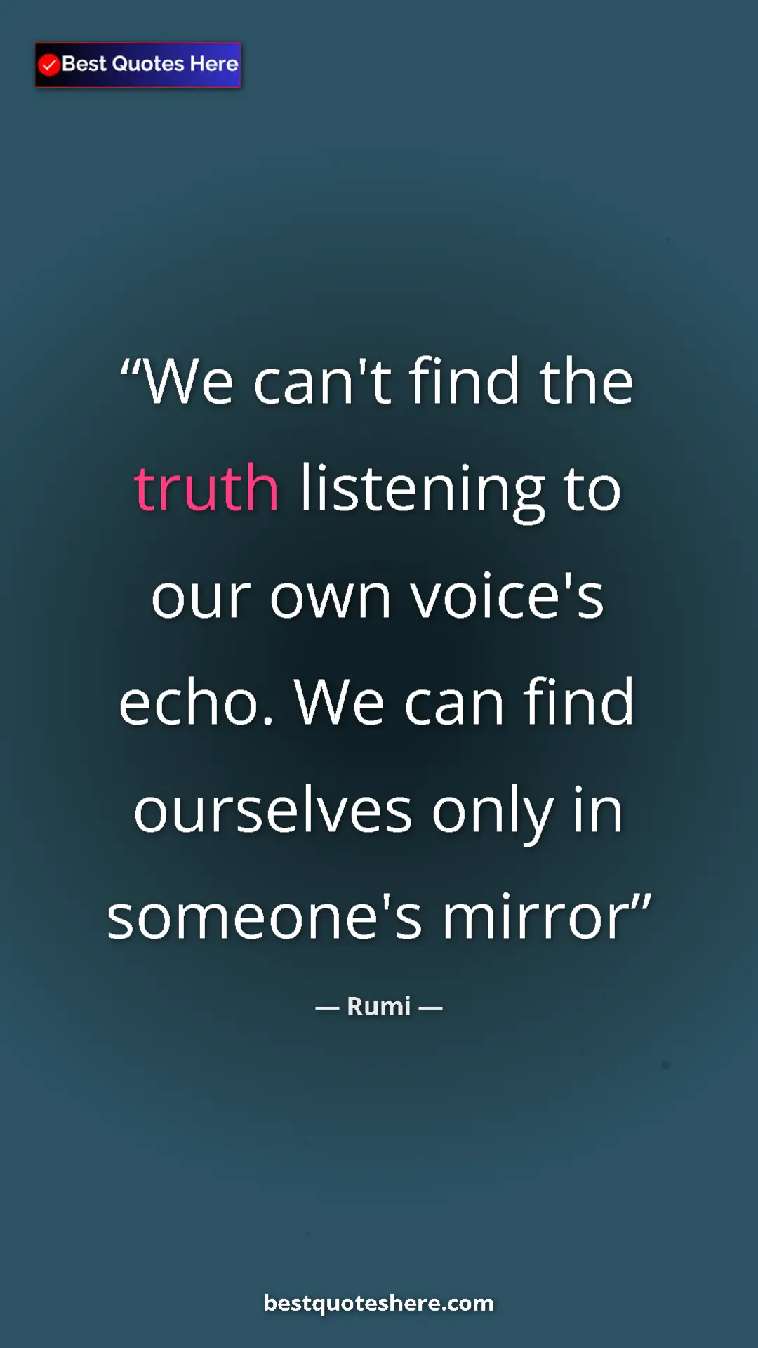 Pinterest quote poster by Rumi: "We can't find the truth listening to our own voice's echo...."