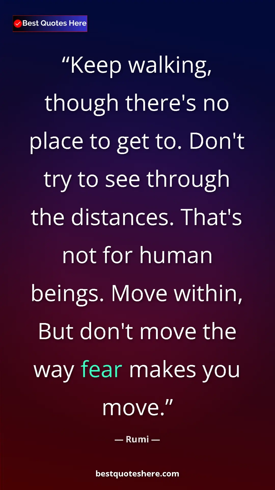 Pinterest quote poster by Rumi: "Keep walking, though there's no place to get to. Don't try t"