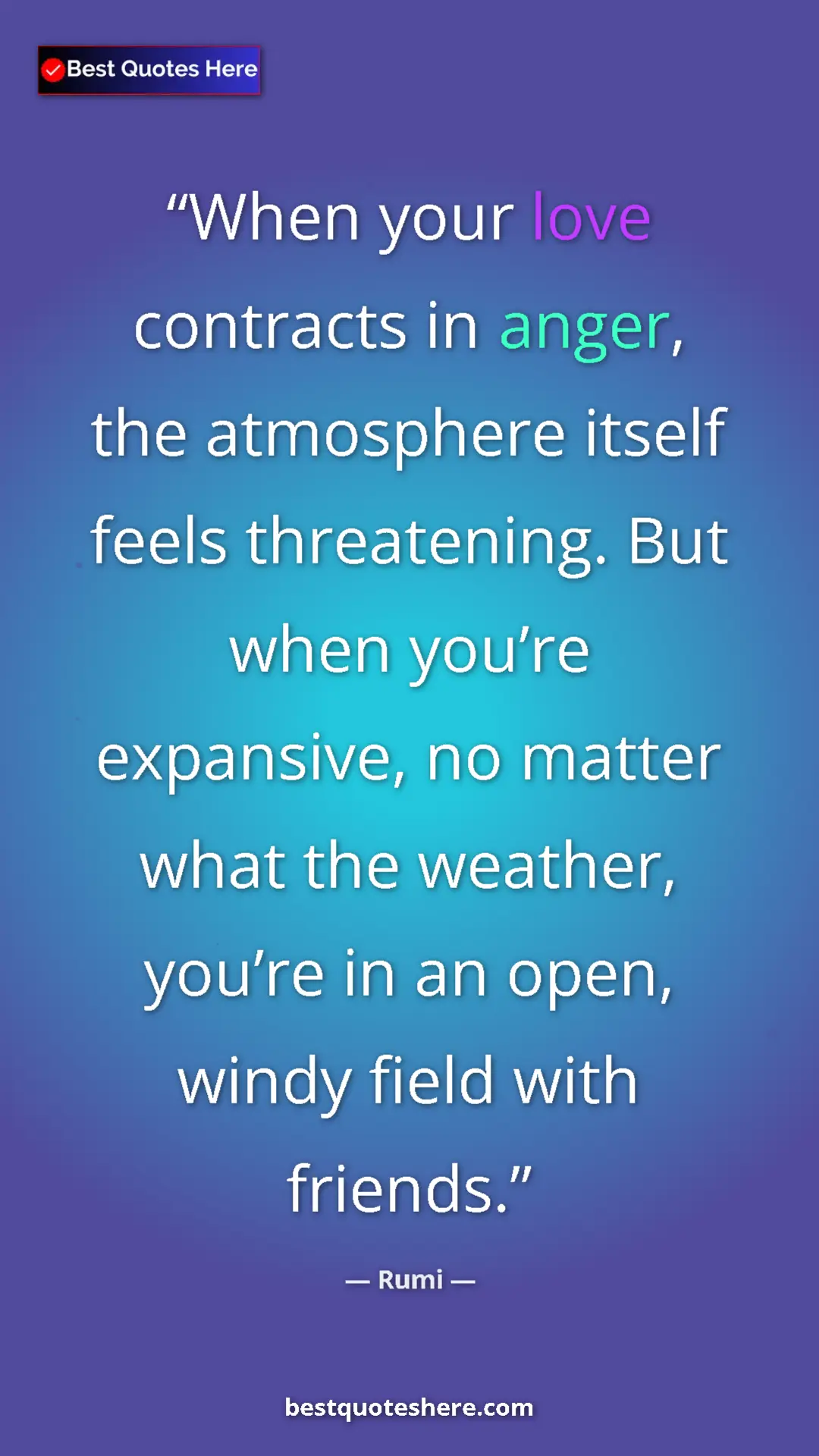 Rumi Quote Card: "When your love contracts in anger, the atmosphere itself..." Pinterest quote poster by Rumi: "When your love contracts in anger, the atmosphere itself..."