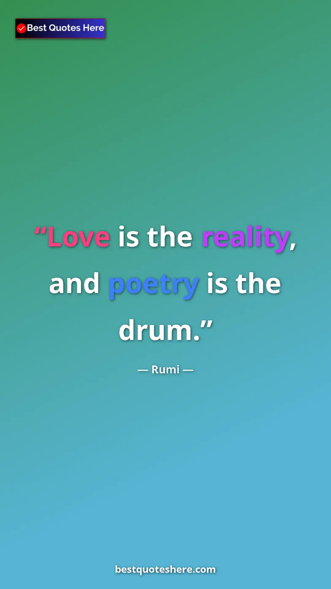 Pinterest quote poster by Rumi: "Love is the reality, and poetry is the drum."