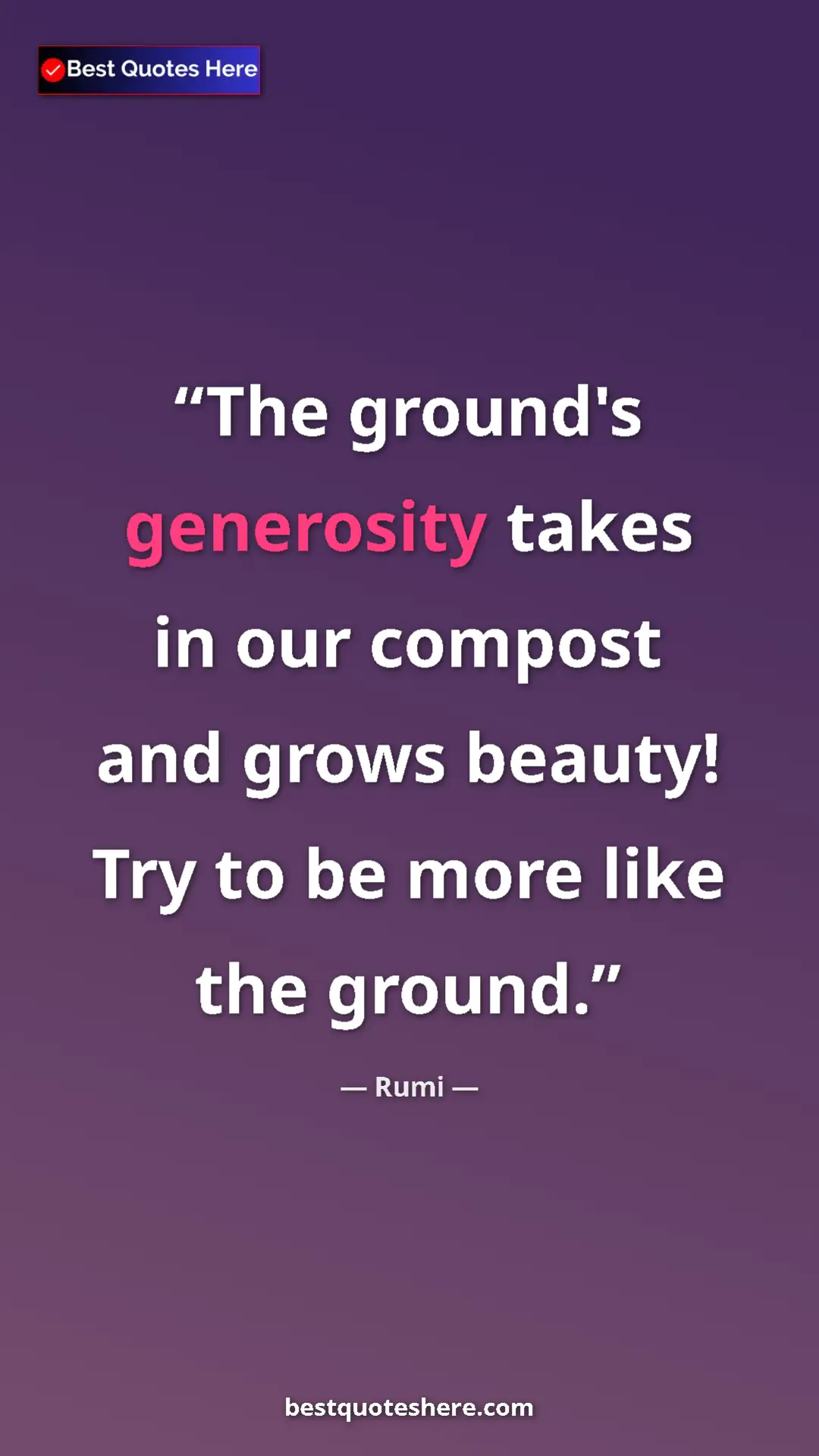 Pinterest quote poster by Rumi: "The ground's generosity takes in our compost and grows..."