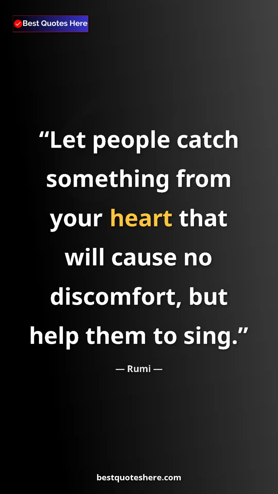 Pinterest quote poster by Rumi: "Let people catch something from your heart that will cause..."