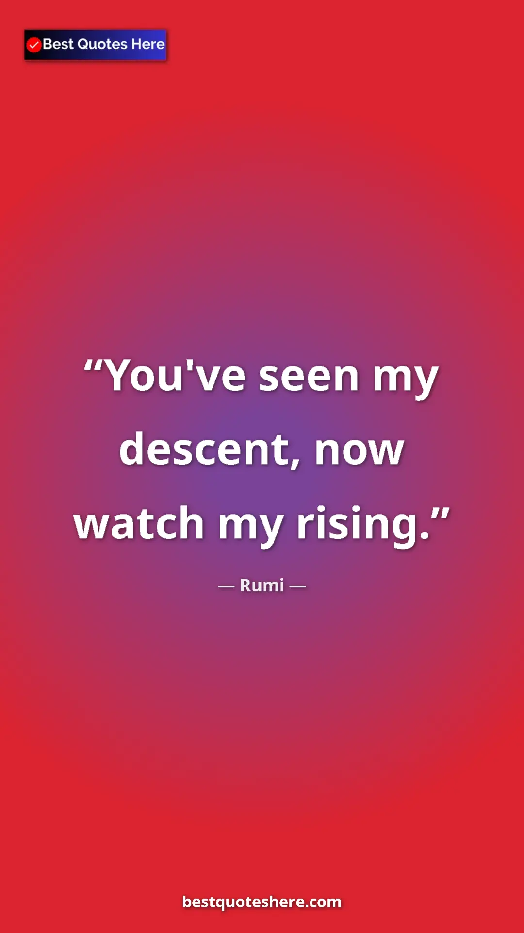 Pinterest quote poster by Rumi: "You've seen my descent, now watch my rising."