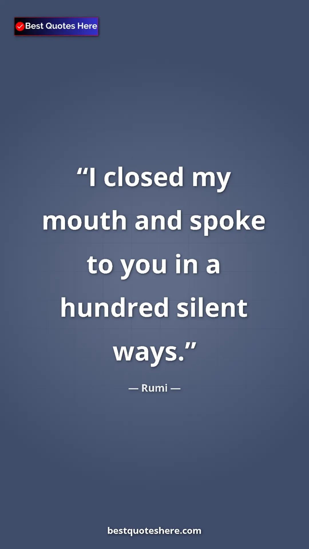 Pinterest quote poster by Rumi: "I closed my mouth and spoke to you in a hundred silent ways."