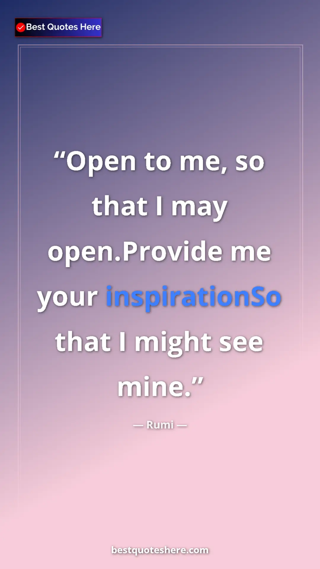 Pinterest quote poster by Rumi: "Open to me, so that I may open.Provide me your..."