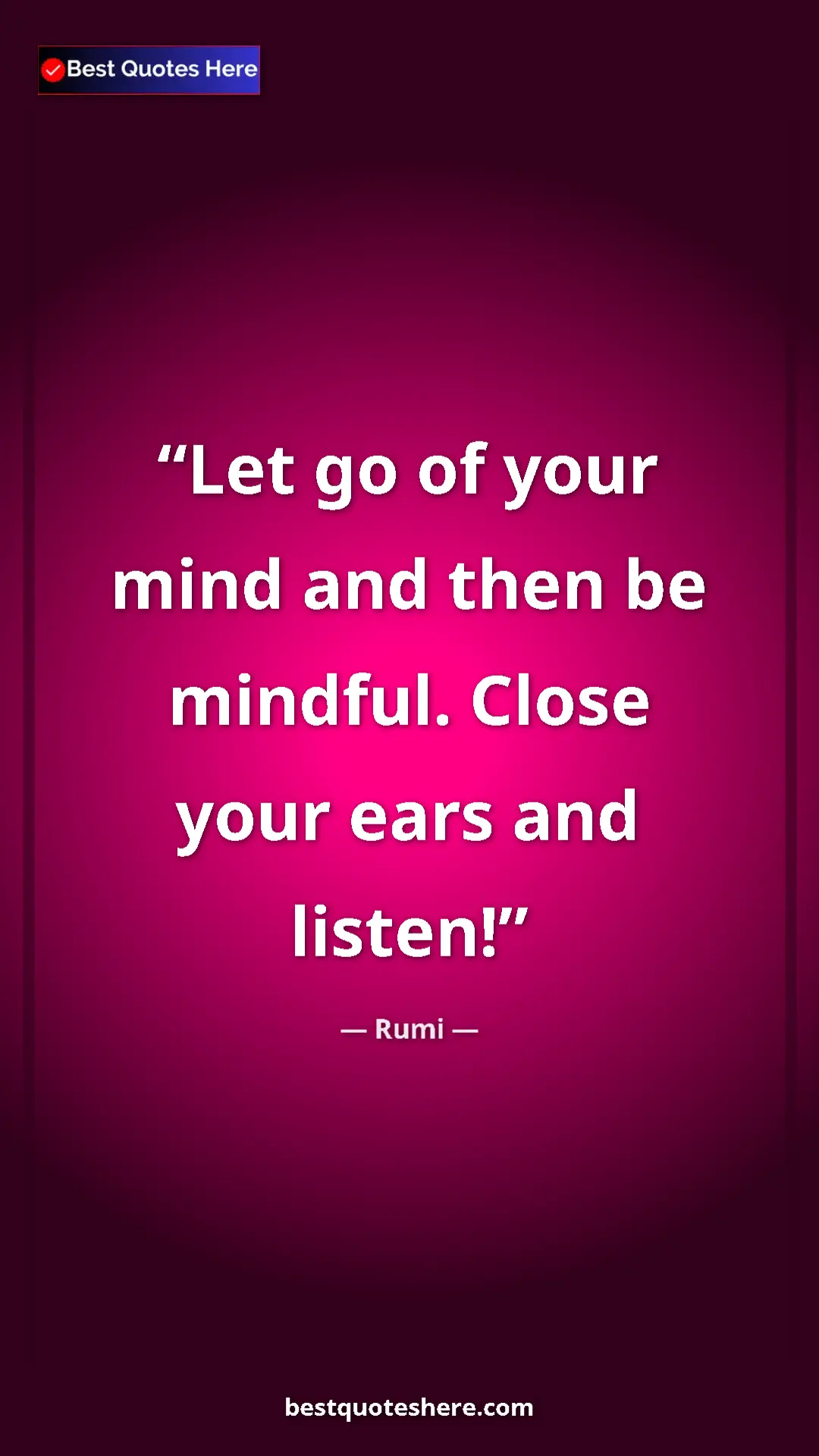Pinterest quote poster by Rumi: "Let go of your mind and then be mindful. Close your ears and"
